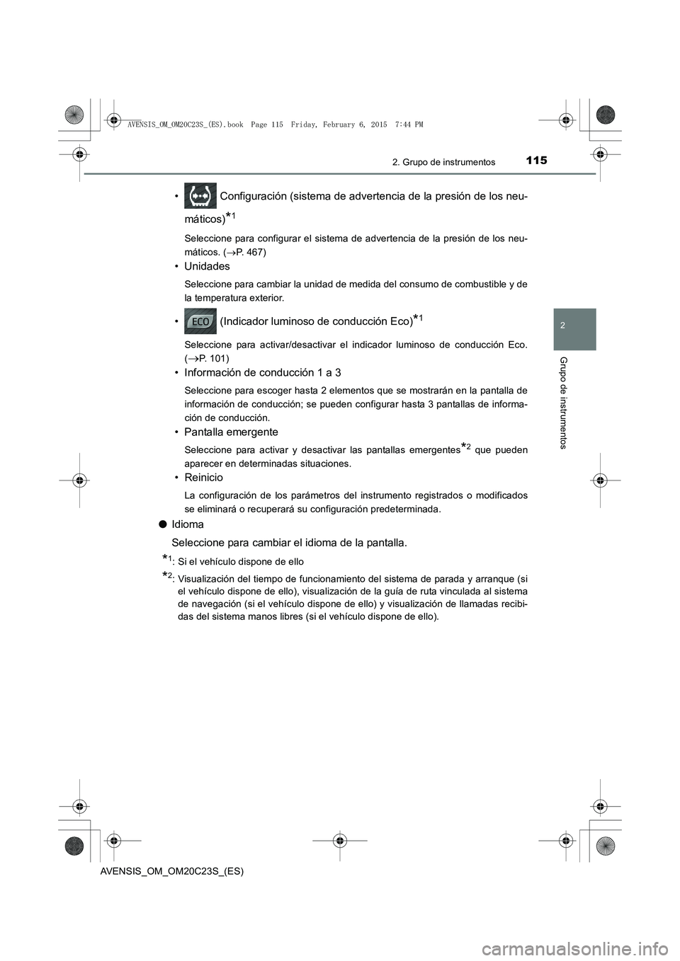 TOYOTA AVENSIS 2015 Manual del propietario (in Spanish) 1152. Grupo de instrumentos
2
Grupo de instrumentos
AVENSIS_OM_OM20C23S_(ES)
• Configuración (sistema de advertencia de la presión de los neu-máticos)
*1
Seleccione para configurar el sistema de TOYOTA AVENSIS 2015 Manual del propietario (in Spanish) 1152. Grupo de instrumentos
2
Grupo de instrumentos
AVENSIS_OM_OM20C23S_(ES)
• Configuración (sistema de advertencia de la presión de los neu-máticos)
*1
Seleccione para configurar el sistema de