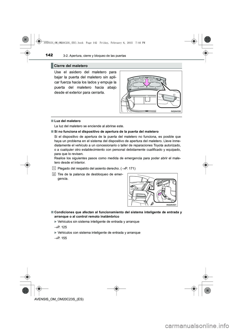 TOYOTA AVENSIS 2015 Manual del propietario (in Spanish) 1423-2. Apertura, cierre y bloqueo de las puertas
AVENSIS_OM_OM20C23S_(ES)
Use el asidero del maletero para
bajar la puerta del maletero sin apli-
car fuerza hacia los lados y empuje la
puerta del mal TOYOTA AVENSIS 2015 Manual del propietario (in Spanish) 1423-2. Apertura, cierre y bloqueo de las puertas
AVENSIS_OM_OM20C23S_(ES)
Use el asidero del maletero para
bajar la puerta del maletero sin apli-
car fuerza hacia los lados y empuje la
puerta del mal