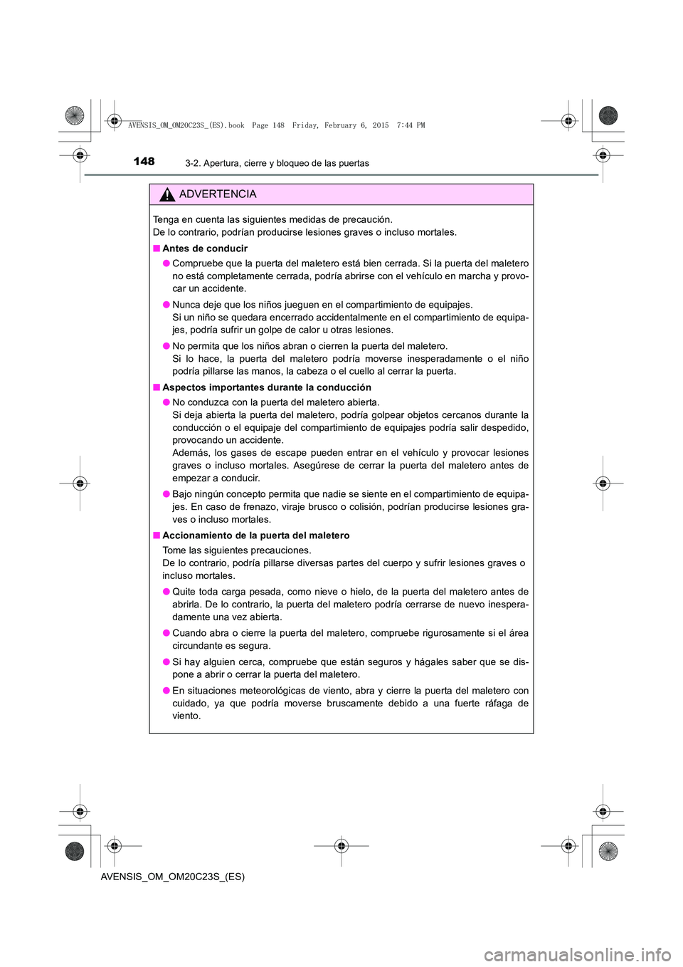 TOYOTA AVENSIS 2015 Manual del propietario (in Spanish) 1483-2. Apertura, cierre y bloqueo de las puertas
AVENSIS_OM_OM20C23S_(ES)
ADVERTENCIA
Tenga en cuenta las siguientes medidas de precaución.
De lo contrario, podrían producirse lesiones graves o in TOYOTA AVENSIS 2015 Manual del propietario (in Spanish) 1483-2. Apertura, cierre y bloqueo de las puertas
AVENSIS_OM_OM20C23S_(ES)
ADVERTENCIA
Tenga en cuenta las siguientes medidas de precaución.
De lo contrario, podrían producirse lesiones graves o in