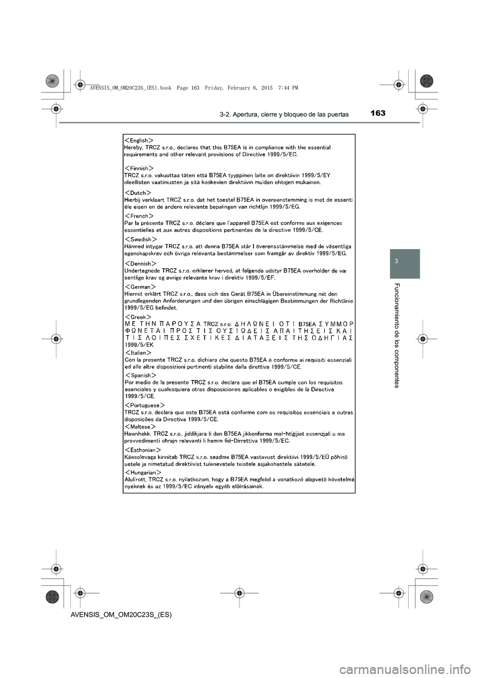 TOYOTA AVENSIS 2015  Manual del propietario (in Spanish) 1633-2. Apertura, cierre y bloqueo de las puertas
3
Funcionamiento de los componentes
AVENSIS_OM_OM20C23S_(ES)
AVENSIS_OM_OM20C23S_(ES).book  Page 163  Friday, February 6, 2015  7:44 PM 
