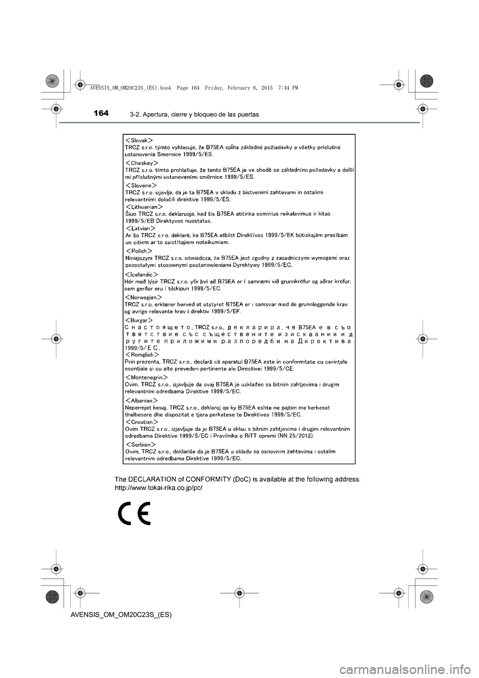 TOYOTA AVENSIS 2015  Manual del propietario (in Spanish) 1643-2. Apertura, cierre y bloqueo de las puertas
AVENSIS_OM_OM20C23S_(ES)
AVENSIS_OM_OM20C23S_(ES).book  Page 164  Friday, February 6, 2015  7:44 PM 