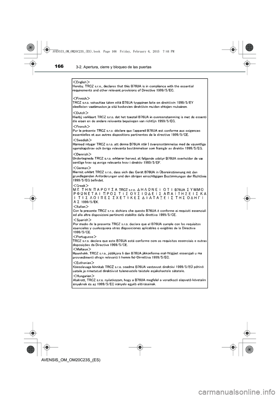 TOYOTA AVENSIS 2015  Manual del propietario (in Spanish) 1663-2. Apertura, cierre y bloqueo de las puertas
AVENSIS_OM_OM20C23S_(ES)
AVENSIS_OM_OM20C23S_(ES).book  Page 166  Friday, February 6, 2015  7:44 PM 