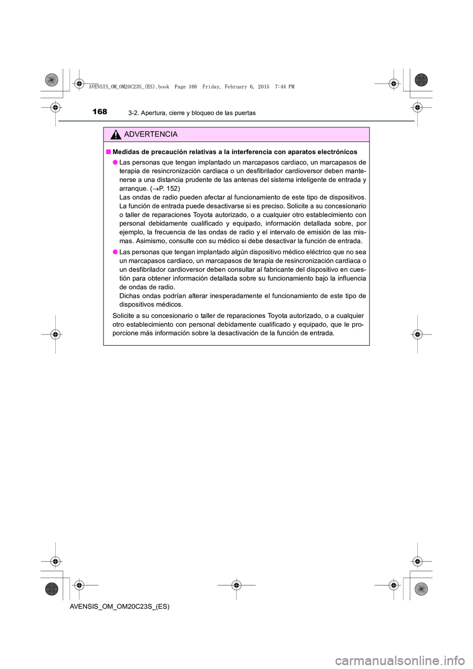 TOYOTA AVENSIS 2015 Manual del propietario (in Spanish) 1683-2. Apertura, cierre y bloqueo de las puertas
AVENSIS_OM_OM20C23S_(ES)
ADVERTENCIA
■Medidas de precaución relativas a la interferencia con aparatos electrónicos
●Las personas que tengan impl TOYOTA AVENSIS 2015 Manual del propietario (in Spanish) 1683-2. Apertura, cierre y bloqueo de las puertas
AVENSIS_OM_OM20C23S_(ES)
ADVERTENCIA
■Medidas de precaución relativas a la interferencia con aparatos electrónicos
●Las personas que tengan impl