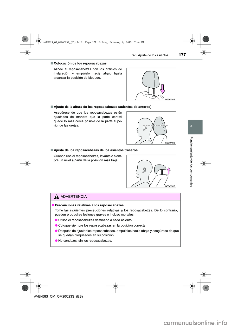 TOYOTA AVENSIS 2015 Manual del propietario (in Spanish) 1773-3. Ajuste de los asientos
3
Funcionamiento de los componentes
AVENSIS_OM_OM20C23S_(ES)■
Colocación de los reposacabezas
■ Ajuste de la altura de los reposacabezas (asientos delanteros)
■ A TOYOTA AVENSIS 2015 Manual del propietario (in Spanish) 1773-3. Ajuste de los asientos
3
Funcionamiento de los componentes
AVENSIS_OM_OM20C23S_(ES)■
Colocación de los reposacabezas
■ Ajuste de la altura de los reposacabezas (asientos delanteros)
■ A