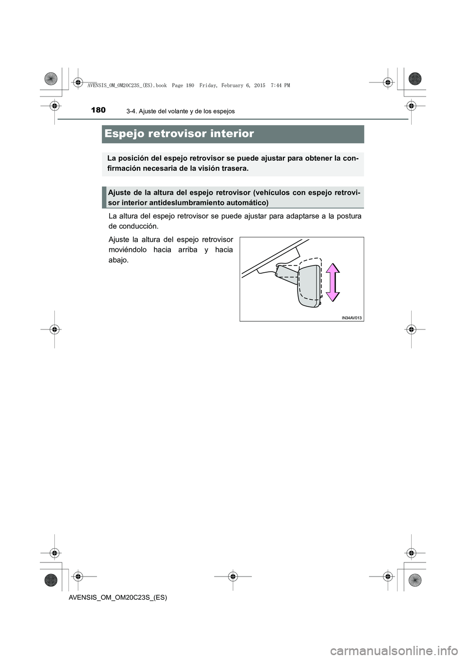 TOYOTA AVENSIS 2015 Manual del propietario (in Spanish) 1803-4. Ajuste del volante y de los espejos
AVENSIS_OM_OM20C23S_(ES)
Espejo retrovisor interior
La altura del espejo retrovisor se puede ajustar para adaptarse a la postura
de conducción.
Ajuste la a TOYOTA AVENSIS 2015 Manual del propietario (in Spanish) 1803-4. Ajuste del volante y de los espejos
AVENSIS_OM_OM20C23S_(ES)
Espejo retrovisor interior
La altura del espejo retrovisor se puede ajustar para adaptarse a la postura
de conducción.
Ajuste la a