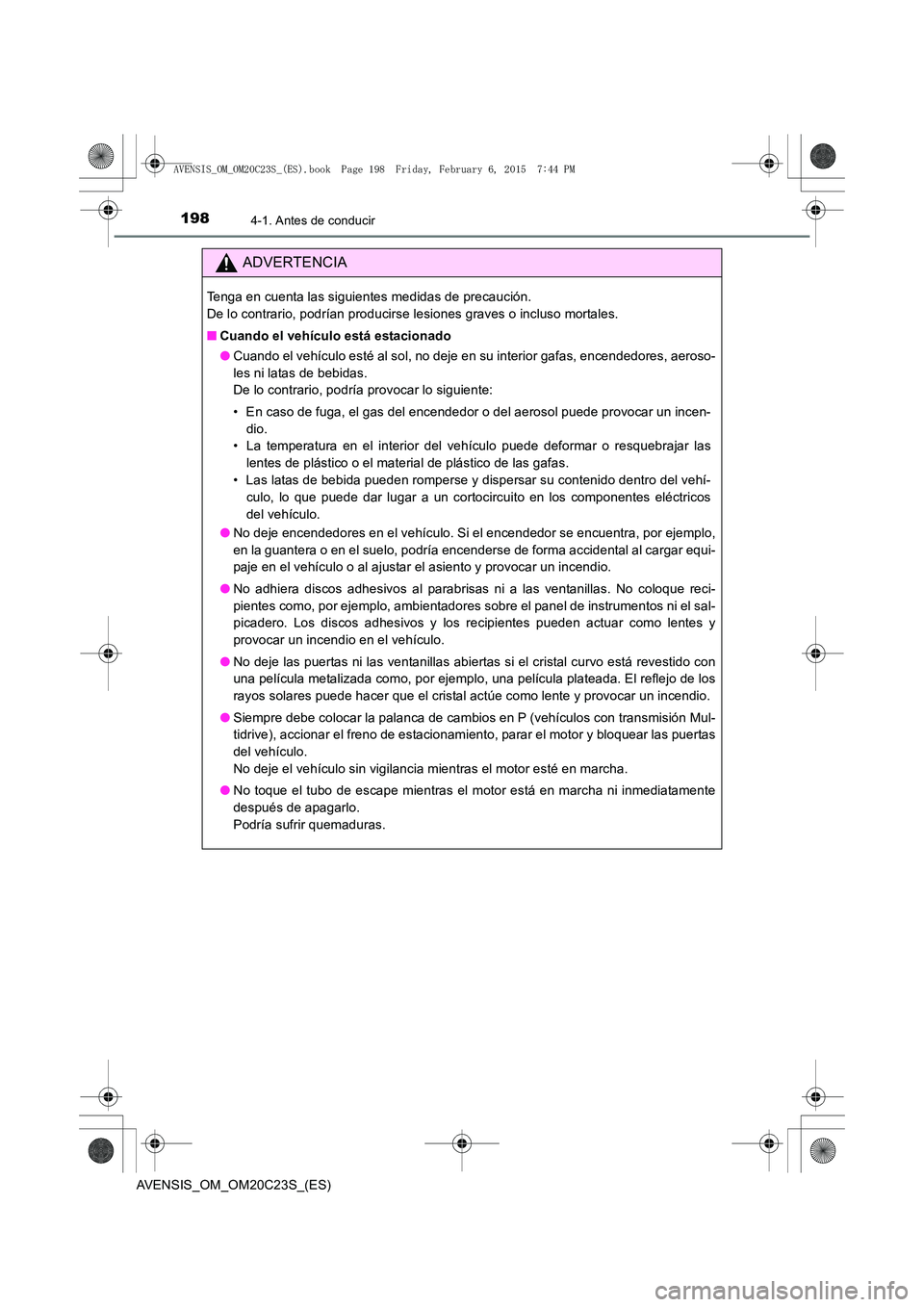 TOYOTA AVENSIS 2015  Manual del propietario (in Spanish) 1984-1. Antes de conducir
AVENSIS_OM_OM20C23S_(ES)
ADVERTENCIA
Tenga en cuenta las siguientes medidas de precaución. 
De lo contrario, podrían producirse lesiones graves o incluso mortales.
■Cuand