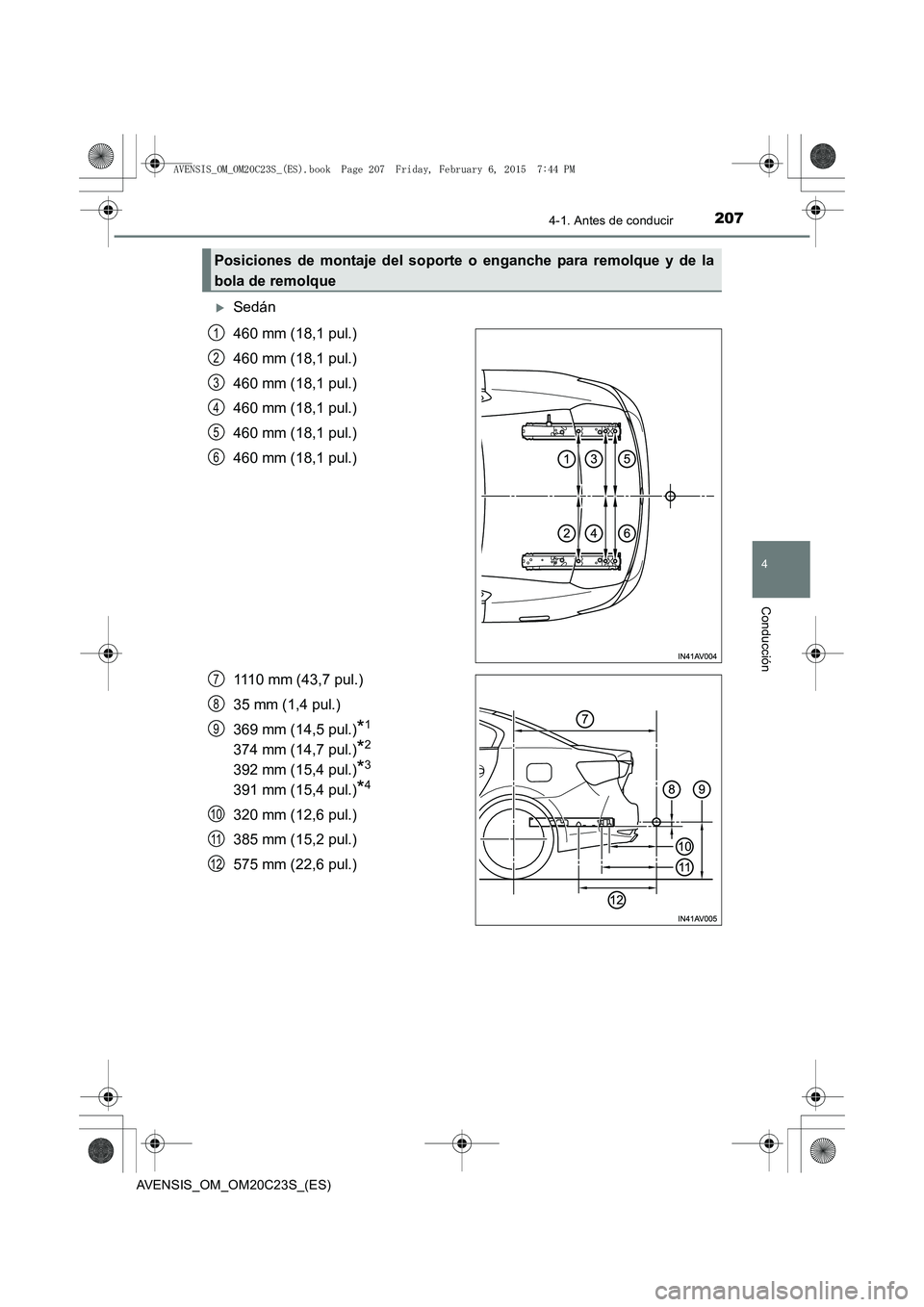 TOYOTA AVENSIS 2015  Manual del propietario (in Spanish) 2074-1. Antes de conducir
4
Conducción
AVENSIS_OM_OM20C23S_(ES)
�XSedán
460 mm (18,1 pul.)
460 mm (18,1 pul.)
460 mm (18,1 pul.)
460 mm (18,1 pul.)
460 mm (18,1 pul.)
460 mm (18,1 pul.)
1110 mm (43,