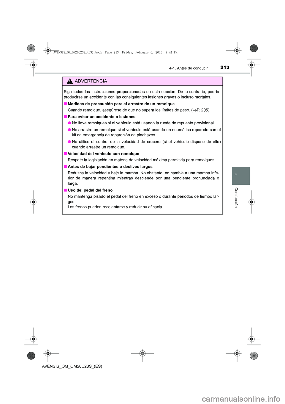 TOYOTA AVENSIS 2015 Manual del propietario (in Spanish) 2134-1. Antes de conducir
4
Conducción
AVENSIS_OM_OM20C23S_(ES)
ADVERTENCIA
Siga todas las instrucciones proporcionadas en esta sección. De lo contrario, podría
producirse un accidente con las cons TOYOTA AVENSIS 2015 Manual del propietario (in Spanish) 2134-1. Antes de conducir
4
Conducción
AVENSIS_OM_OM20C23S_(ES)
ADVERTENCIA
Siga todas las instrucciones proporcionadas en esta sección. De lo contrario, podría
producirse un accidente con las cons
