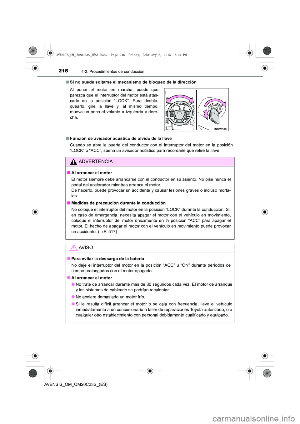 TOYOTA AVENSIS 2015  Manual del propietario (in Spanish) 2164-2. Procedimientos de conducción
AVENSIS_OM_OM20C23S_(ES)■
Si no puede soltarse el mecanismo de bloqueo de la dirección
■ Función de avisador acústico de olvido de la llave
Cuando se abre 