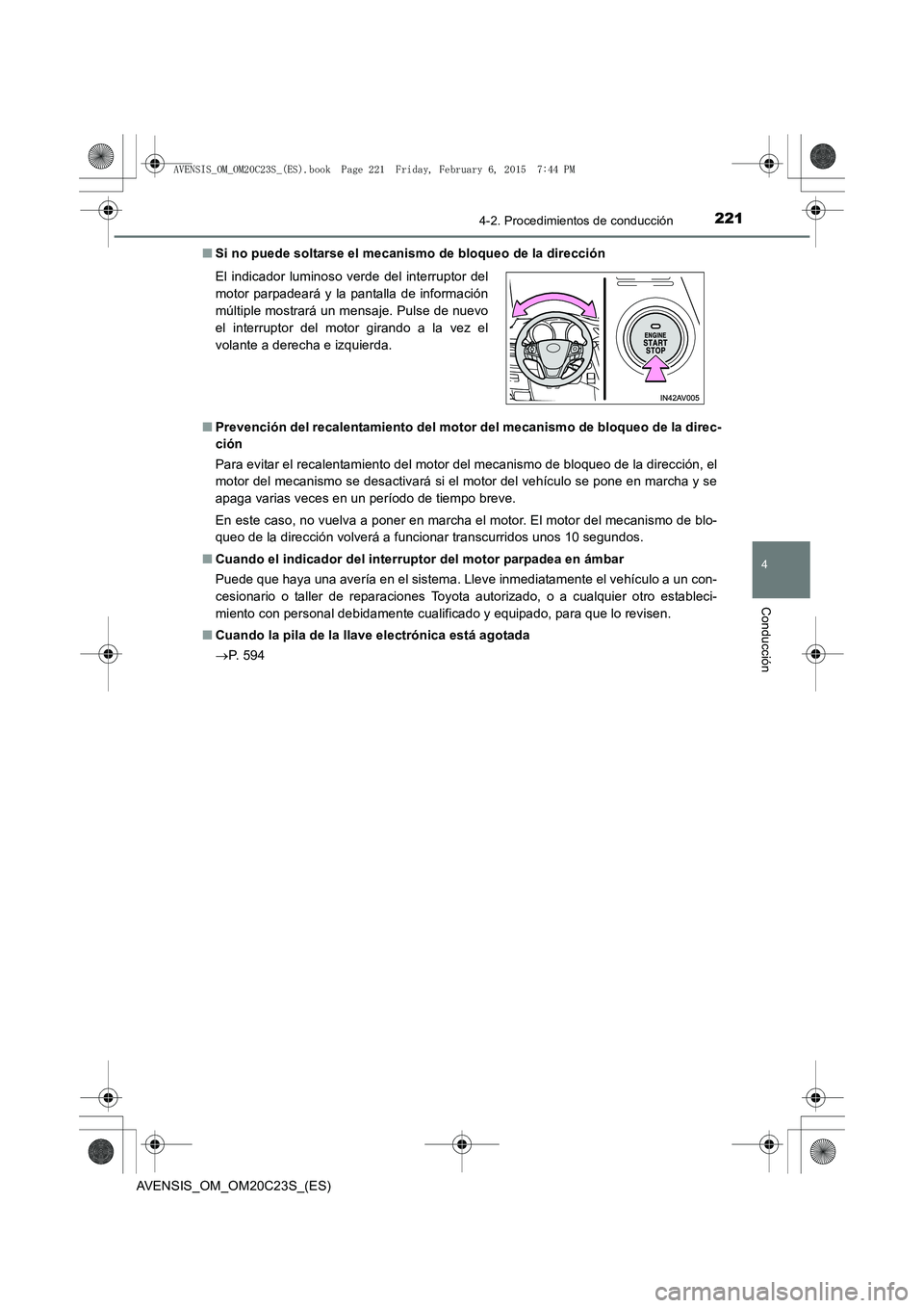 TOYOTA AVENSIS 2015  Manual del propietario (in Spanish) 2214-2. Procedimientos de conducción
4
Conducción
AVENSIS_OM_OM20C23S_(ES)■
Si no puede soltarse el mecanismo de bloqueo de la dirección
■ Prevención del recalentamiento del motor del mecanism
