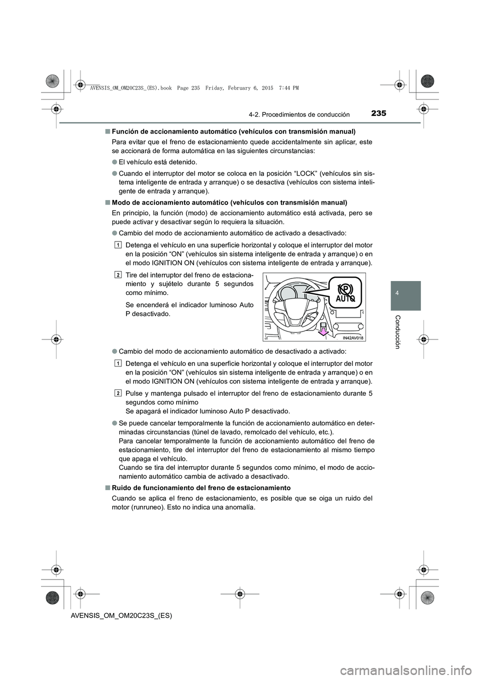 TOYOTA AVENSIS 2015  Manual del propietario (in Spanish) 2354-2. Procedimientos de conducción
4
Conducción
AVENSIS_OM_OM20C23S_(ES)■
Función de accionamiento automático (vehículos con transmisión manual)
Para evitar que el freno de estacionamiento q