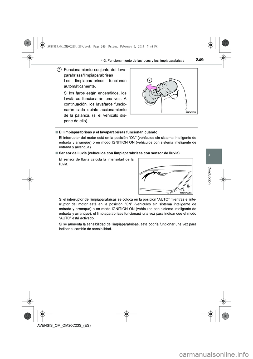 TOYOTA AVENSIS 2015  Manual del propietario (in Spanish) 2494-3. Funcionamiento de las luces y los limpiaparabrisas
4
Conducción
AVENSIS_OM_OM20C23S_(ES)
Funcionamiento conjunto del lava-
parabrisas/limpiaparabrisas 
Los limpiaparabrisas funcionan
automát