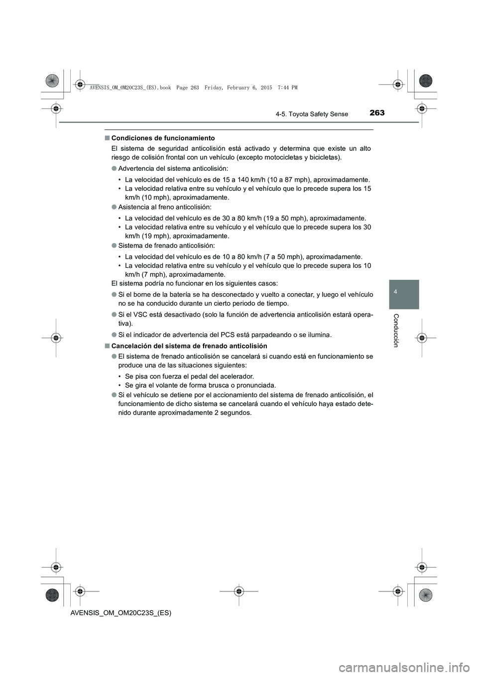 TOYOTA AVENSIS 2015 Manual del propietario (in Spanish) 2634-5. Toyota Safety Sense
4
Conducción
AVENSIS_OM_OM20C23S_(ES)
■Condiciones de funcionamiento
El sistema de seguridad anticolisión está activado y determina que existe un alto
riesgo de colisi TOYOTA AVENSIS 2015 Manual del propietario (in Spanish) 2634-5. Toyota Safety Sense
4
Conducción
AVENSIS_OM_OM20C23S_(ES)
■Condiciones de funcionamiento
El sistema de seguridad anticolisión está activado y determina que existe un alto
riesgo de colisi