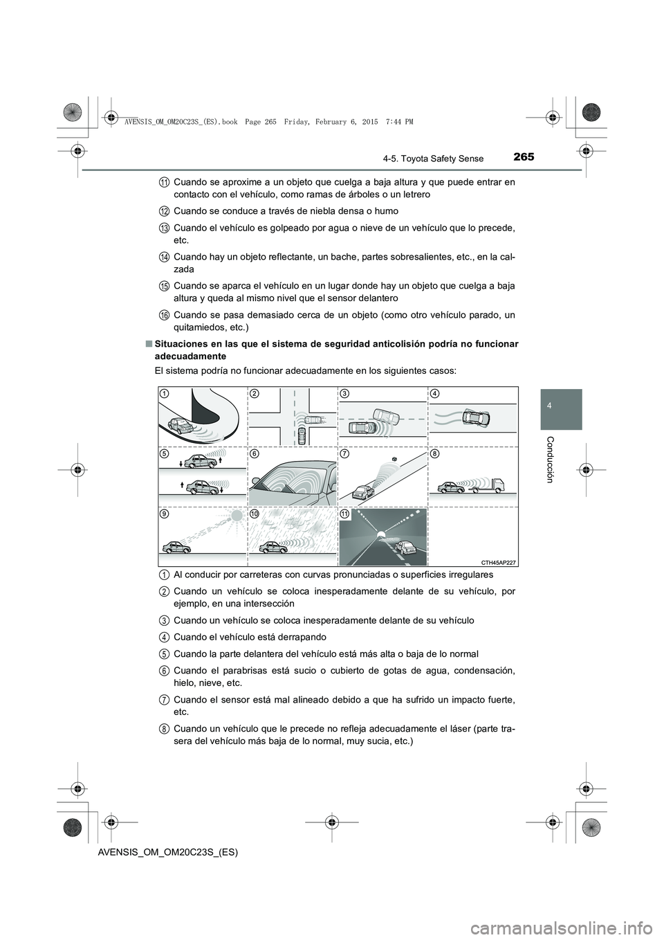 TOYOTA AVENSIS 2015 Manual del propietario (in Spanish) 2654-5. Toyota Safety Sense
4
Conducción
AVENSIS_OM_OM20C23S_(ES)Cuando se aproxime a un objeto que cuelga a baja altura y que puede entrar en
contacto con el vehículo, como ramas de árboles o un l TOYOTA AVENSIS 2015 Manual del propietario (in Spanish) 2654-5. Toyota Safety Sense
4
Conducción
AVENSIS_OM_OM20C23S_(ES)Cuando se aproxime a un objeto que cuelga a baja altura y que puede entrar en
contacto con el vehículo, como ramas de árboles o un l