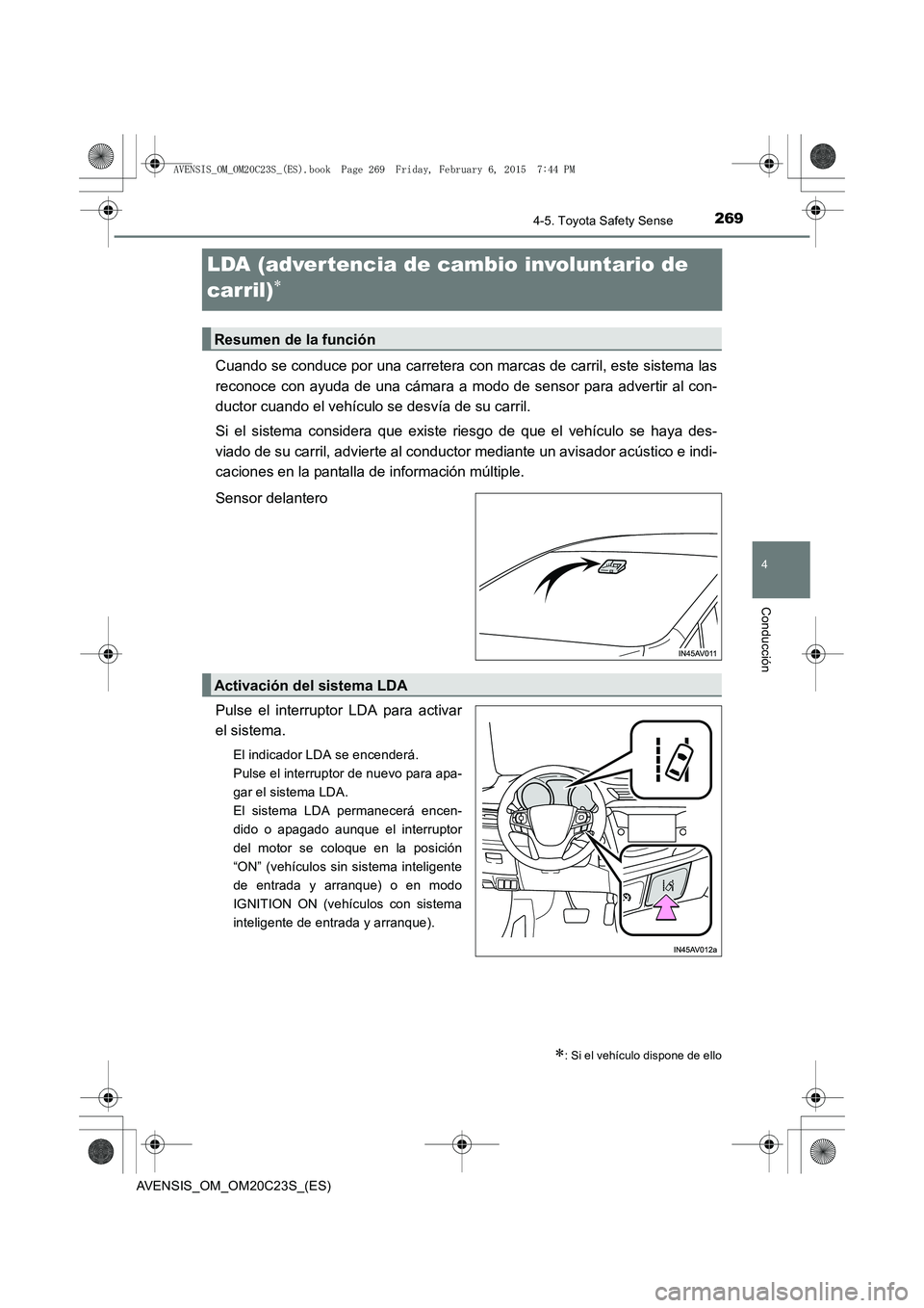 TOYOTA AVENSIS 2015 Manual del propietario (in Spanish) 269
4
4-5. Toyota Safety Sense
Conducción
AVENSIS_OM_OM20C23S_(ES)
LDA (advertencia de cambio involuntario de
carril)
∗
Cuando se conduce por una carretera con marcas de carril, este sistema las
r TOYOTA AVENSIS 2015 Manual del propietario (in Spanish) 269
4
4-5. Toyota Safety Sense
Conducción
AVENSIS_OM_OM20C23S_(ES)
LDA (advertencia de cambio involuntario de
carril)
∗
Cuando se conduce por una carretera con marcas de carril, este sistema las
r