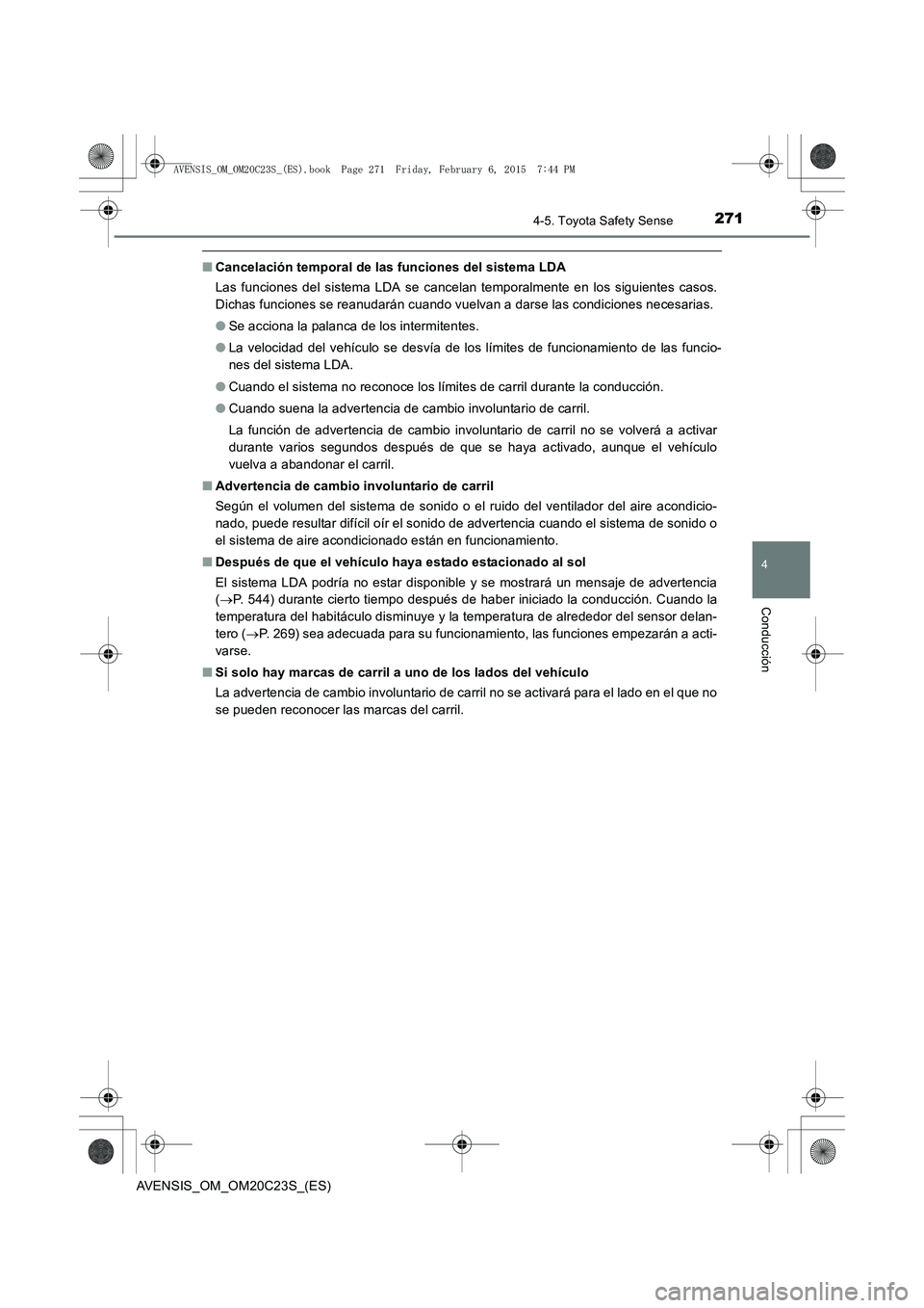 TOYOTA AVENSIS 2015 Manual del propietario (in Spanish) 2714-5. Toyota Safety Sense
4
Conducción
AVENSIS_OM_OM20C23S_(ES)
■Cancelación temporal de las funciones del sistema LDA
Las funciones del sistema LDA se cancelan temporalmente en los siguientes c TOYOTA AVENSIS 2015 Manual del propietario (in Spanish) 2714-5. Toyota Safety Sense
4
Conducción
AVENSIS_OM_OM20C23S_(ES)
■Cancelación temporal de las funciones del sistema LDA
Las funciones del sistema LDA se cancelan temporalmente en los siguientes c