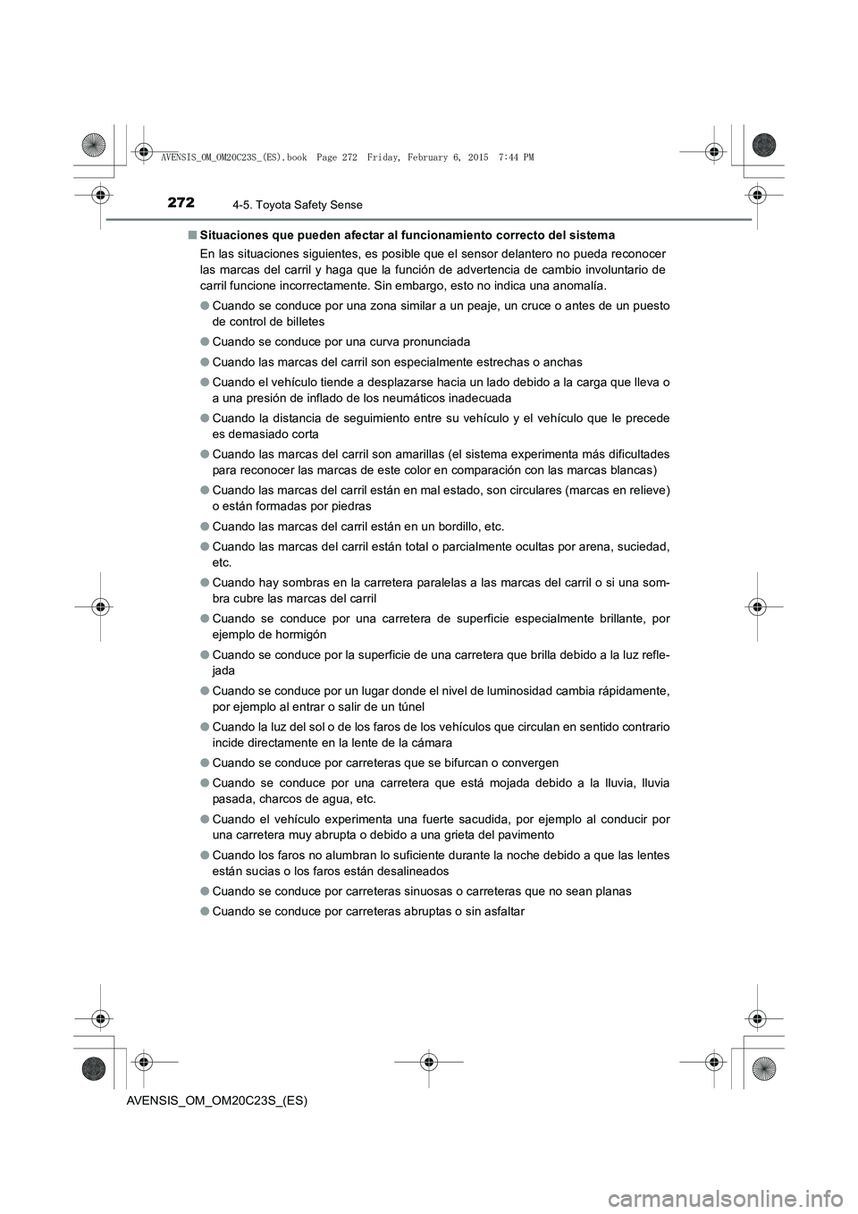 TOYOTA AVENSIS 2015 Manual del propietario (in Spanish) 2724-5. Toyota Safety Sense
AVENSIS_OM_OM20C23S_(ES)■
Situaciones que pueden afectar al funcionamiento correcto del sistema
En las situaciones siguientes, es posible que el sensor delantero no pueda TOYOTA AVENSIS 2015 Manual del propietario (in Spanish) 2724-5. Toyota Safety Sense
AVENSIS_OM_OM20C23S_(ES)■
Situaciones que pueden afectar al funcionamiento correcto del sistema
En las situaciones siguientes, es posible que el sensor delantero no pueda