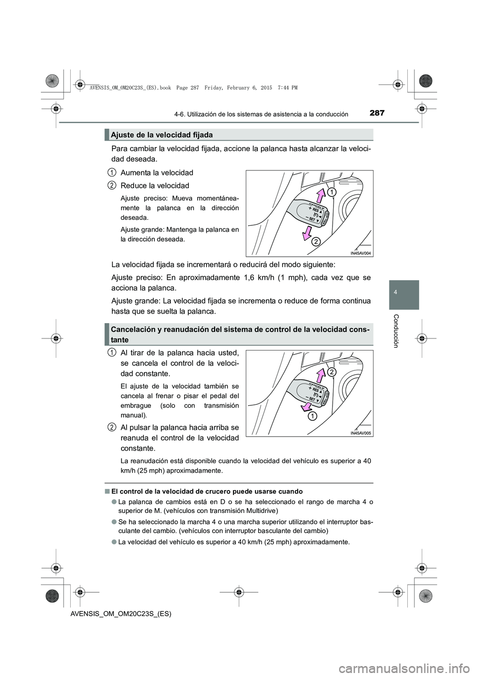 TOYOTA AVENSIS 2015 Manual del propietario (in Spanish) 2874-6. Utilización de los sistemas de asistencia a la conducción
4
Conducción
AVENSIS_OM_OM20C23S_(ES)
Para cambiar la velocidad fijada, accione la palanca hasta alcanzar la veloci-
dad deseada.
A TOYOTA AVENSIS 2015 Manual del propietario (in Spanish) 2874-6. Utilización de los sistemas de asistencia a la conducción
4
Conducción
AVENSIS_OM_OM20C23S_(ES)
Para cambiar la velocidad fijada, accione la palanca hasta alcanzar la veloci-
dad deseada.
A
