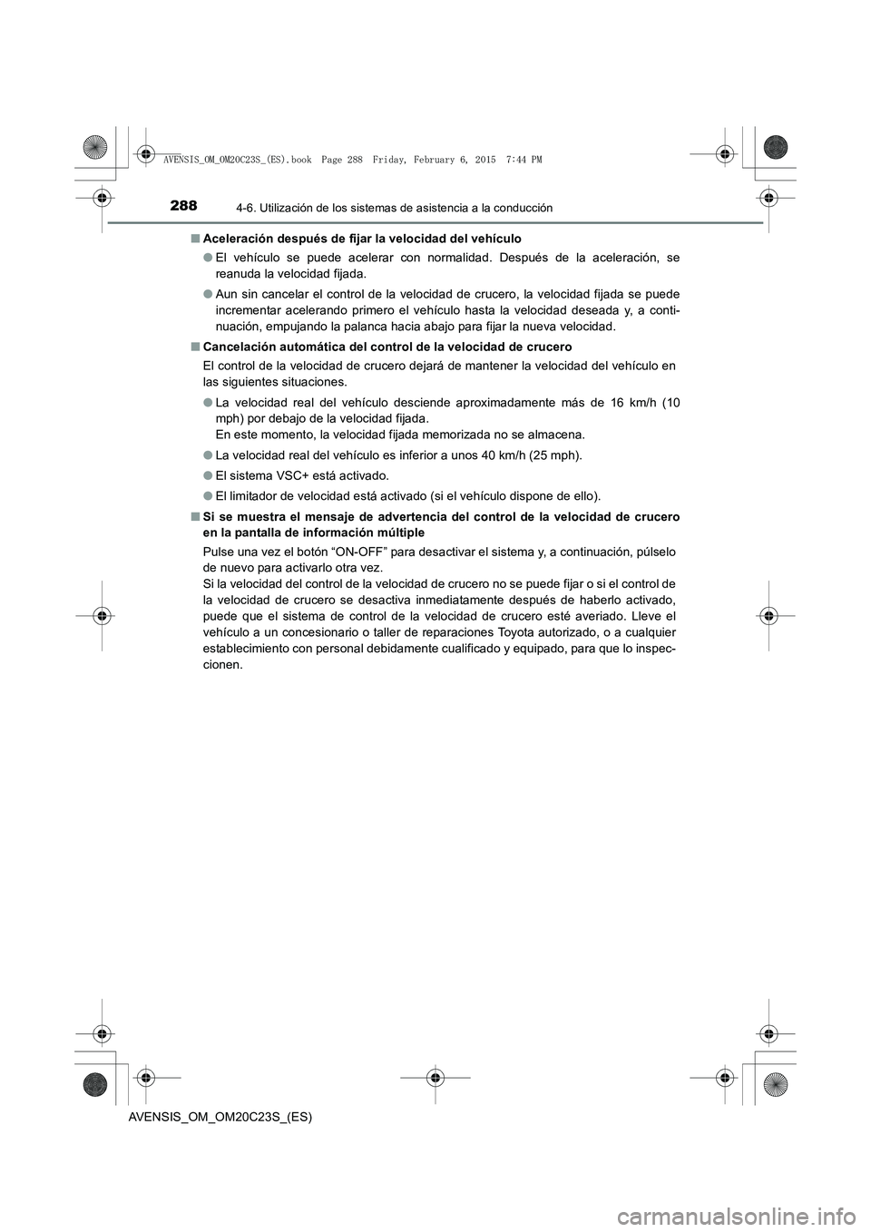 TOYOTA AVENSIS 2015 Manual del propietario (in Spanish) 2884-6. Utilización de los sistemas de asistencia a la conducción
AVENSIS_OM_OM20C23S_(ES)■
Aceleración después de fijar la velocidad del vehículo
●El vehículo se puede acelerar con normalid TOYOTA AVENSIS 2015 Manual del propietario (in Spanish) 2884-6. Utilización de los sistemas de asistencia a la conducción
AVENSIS_OM_OM20C23S_(ES)■
Aceleración después de fijar la velocidad del vehículo
●El vehículo se puede acelerar con normalid