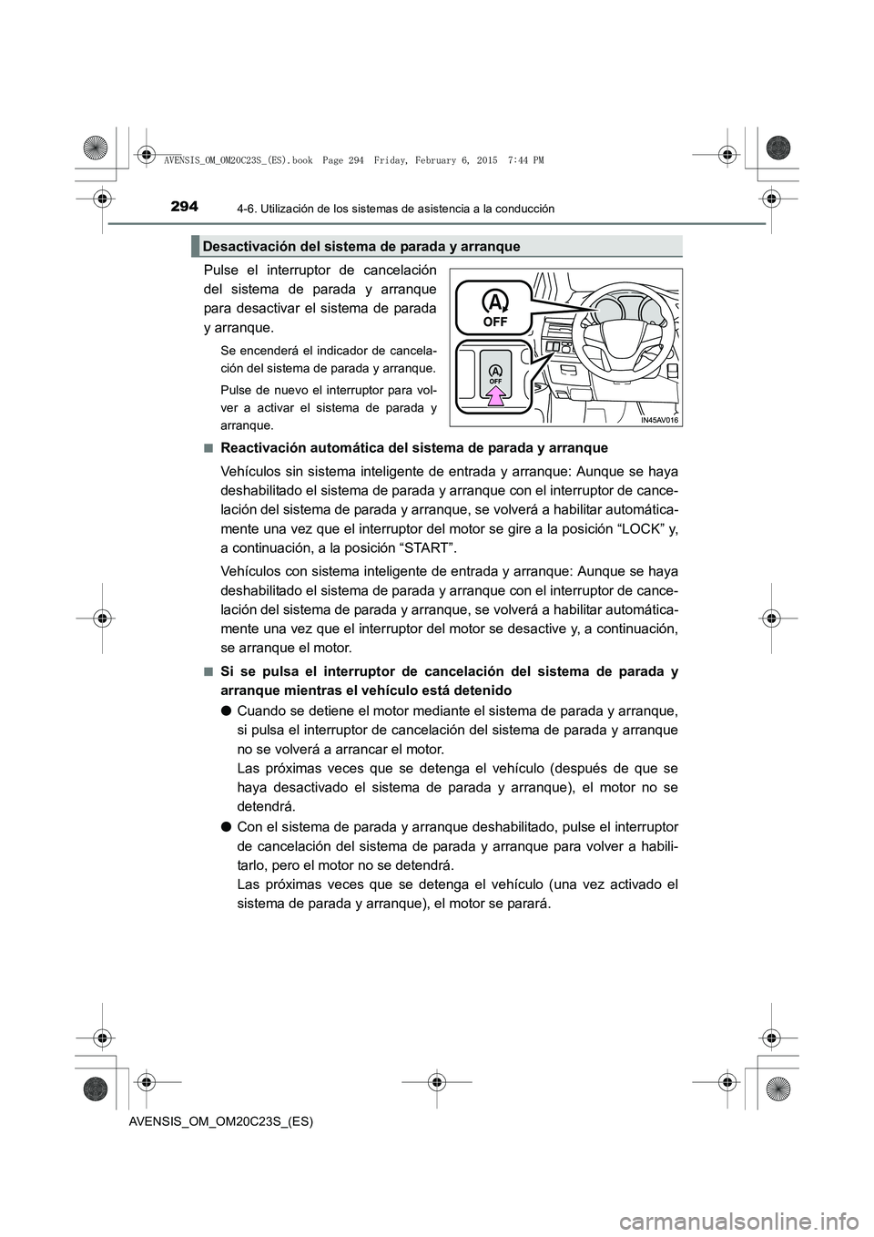 TOYOTA AVENSIS 2015 Manual del propietario (in Spanish) 2944-6. Utilización de los sistemas de asistencia a la conducción
AVENSIS_OM_OM20C23S_(ES)
Pulse el interruptor de cancelación
del sistema de parada y arranque
para desactivar el sistema de parada
TOYOTA AVENSIS 2015 Manual del propietario (in Spanish) 2944-6. Utilización de los sistemas de asistencia a la conducción
AVENSIS_OM_OM20C23S_(ES)
Pulse el interruptor de cancelación
del sistema de parada y arranque
para desactivar el sistema de parada