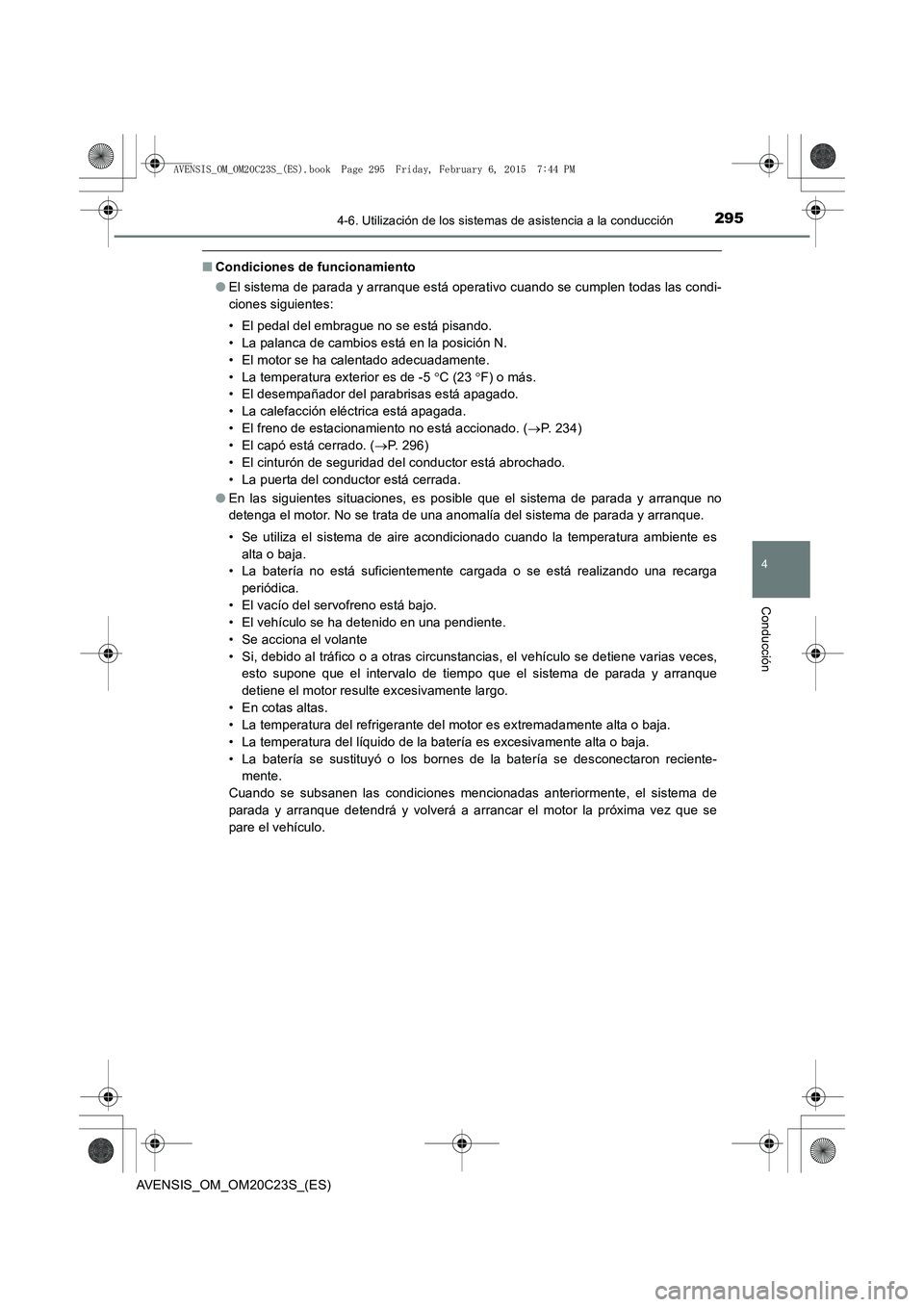 TOYOTA AVENSIS 2015 Manual del propietario (in Spanish) 2954-6. Utilización de los sistemas de asistencia a la conducción
4
Conducción
AVENSIS_OM_OM20C23S_(ES)
■Condiciones de funcionamiento
●El sistema de parada y arranque está operativo cuando se TOYOTA AVENSIS 2015 Manual del propietario (in Spanish) 2954-6. Utilización de los sistemas de asistencia a la conducción
4
Conducción
AVENSIS_OM_OM20C23S_(ES)
■Condiciones de funcionamiento
●El sistema de parada y arranque está operativo cuando se