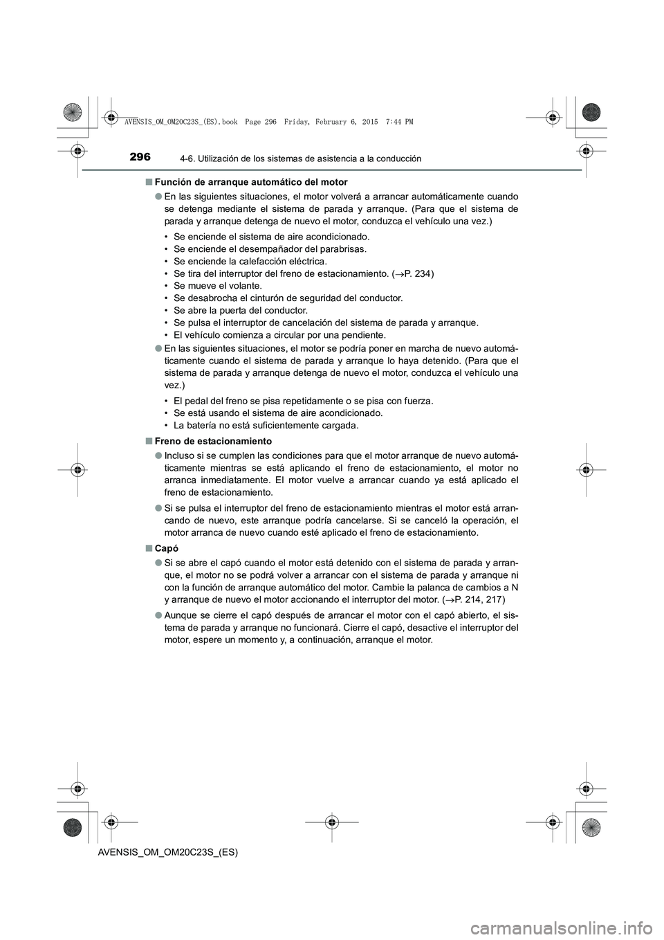 TOYOTA AVENSIS 2015 Manual del propietario (in Spanish) 2964-6. Utilización de los sistemas de asistencia a la conducción
AVENSIS_OM_OM20C23S_(ES)■
Función de arranque automático del motor
●En las siguientes situaciones, el motor volverá a arranca TOYOTA AVENSIS 2015 Manual del propietario (in Spanish) 2964-6. Utilización de los sistemas de asistencia a la conducción
AVENSIS_OM_OM20C23S_(ES)■
Función de arranque automático del motor
●En las siguientes situaciones, el motor volverá a arranca