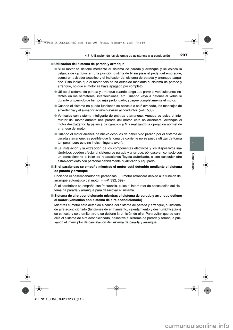 TOYOTA AVENSIS 2015 Manual del propietario (in Spanish) 2974-6. Utilización de los sistemas de asistencia a la conducción
4
Conducción
AVENSIS_OM_OM20C23S_(ES)■
Utilización del sistema de parada y arranque
●Si el motor se detiene mediante el sistem TOYOTA AVENSIS 2015 Manual del propietario (in Spanish) 2974-6. Utilización de los sistemas de asistencia a la conducción
4
Conducción
AVENSIS_OM_OM20C23S_(ES)■
Utilización del sistema de parada y arranque
●Si el motor se detiene mediante el sistem