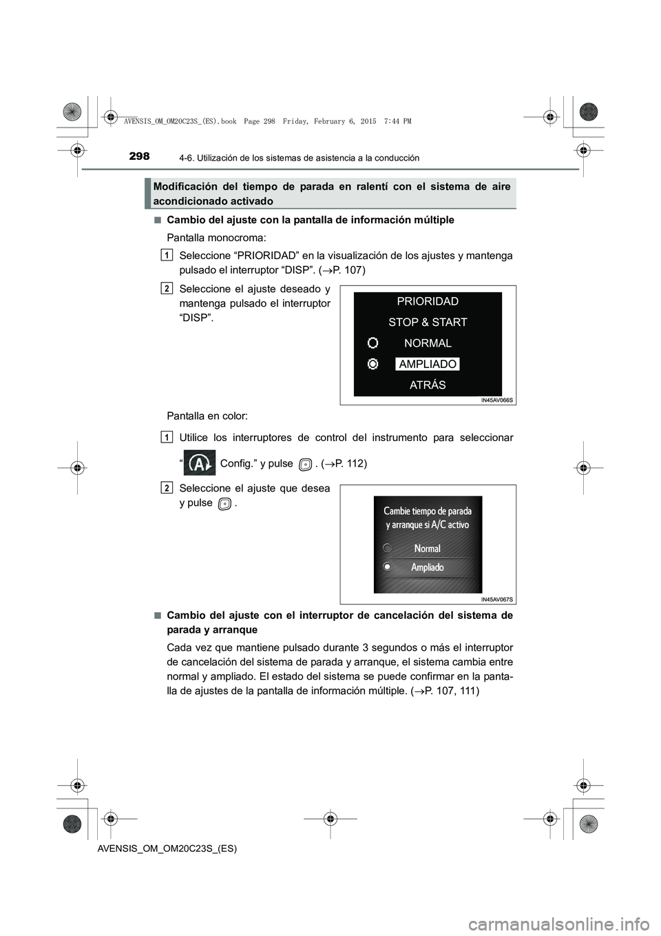 TOYOTA AVENSIS 2015 Manual del propietario (in Spanish) 2984-6. Utilización de los sistemas de asistencia a la conducción
AVENSIS_OM_OM20C23S_(ES)■
Cambio del ajuste con la pantalla de información múltiple
Pantalla monocroma:
Seleccione “PRIORIDAD TOYOTA AVENSIS 2015 Manual del propietario (in Spanish) 2984-6. Utilización de los sistemas de asistencia a la conducción
AVENSIS_OM_OM20C23S_(ES)■
Cambio del ajuste con la pantalla de información múltiple
Pantalla monocroma:
Seleccione “PRIORIDAD