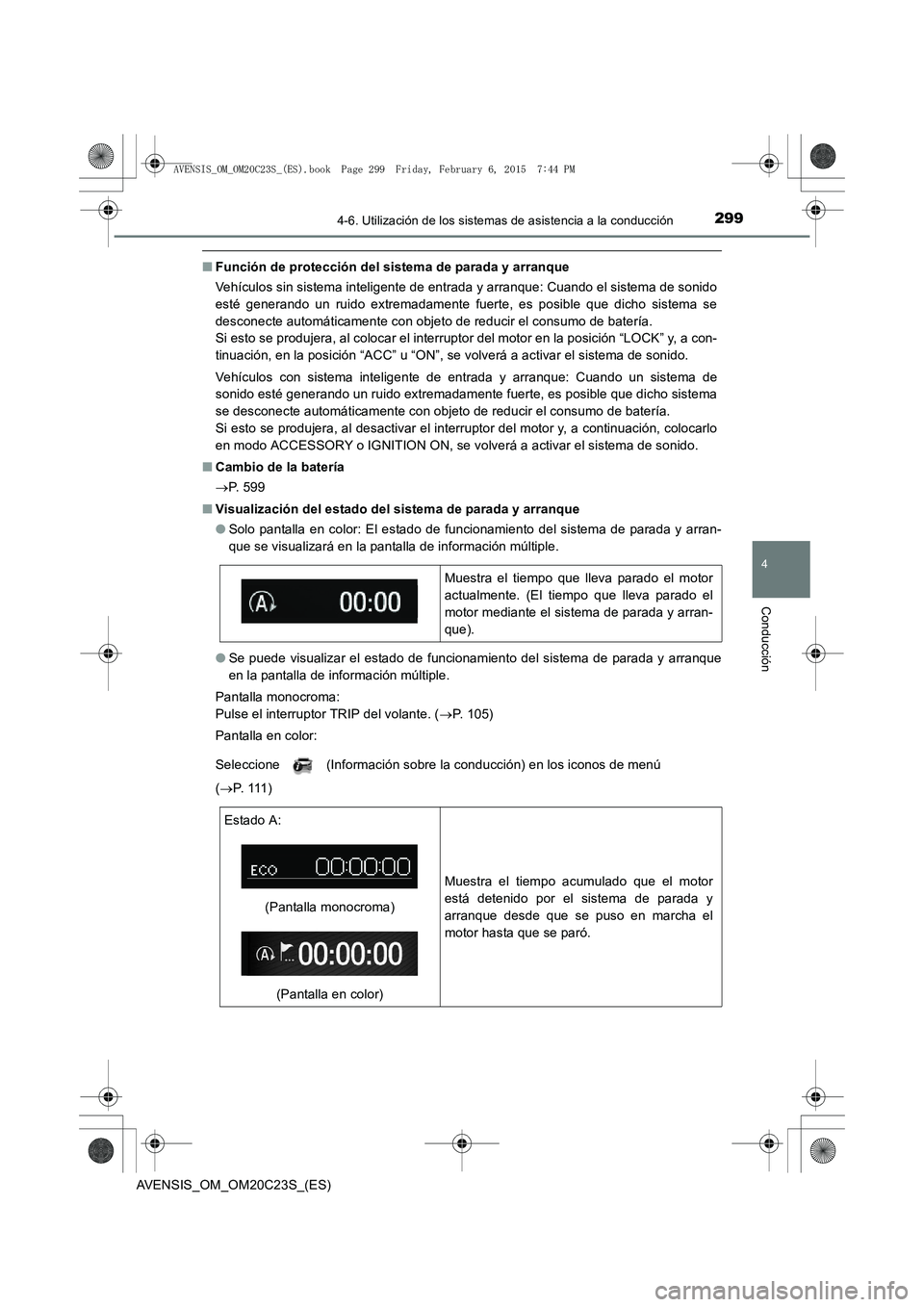 TOYOTA AVENSIS 2015 Manual del propietario (in Spanish) 2994-6. Utilización de los sistemas de asistencia a la conducción
4
Conducción
AVENSIS_OM_OM20C23S_(ES)
■Función de protección del sistema de parada y arranque
Vehículos sin sistema inteligent TOYOTA AVENSIS 2015 Manual del propietario (in Spanish) 2994-6. Utilización de los sistemas de asistencia a la conducción
4
Conducción
AVENSIS_OM_OM20C23S_(ES)
■Función de protección del sistema de parada y arranque
Vehículos sin sistema inteligent