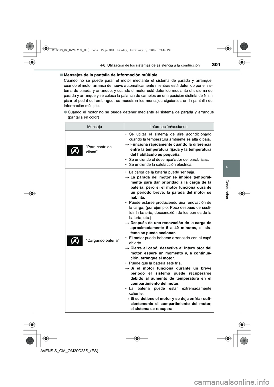 TOYOTA AVENSIS 2015 Manual del propietario (in Spanish) 3014-6. Utilización de los sistemas de asistencia a la conducción
4
Conducción
AVENSIS_OM_OM20C23S_(ES)■
Mensajes de la pantalla de información múltiple
Cuando no se puede parar el motor median TOYOTA AVENSIS 2015 Manual del propietario (in Spanish) 3014-6. Utilización de los sistemas de asistencia a la conducción
4
Conducción
AVENSIS_OM_OM20C23S_(ES)■
Mensajes de la pantalla de información múltiple
Cuando no se puede parar el motor median