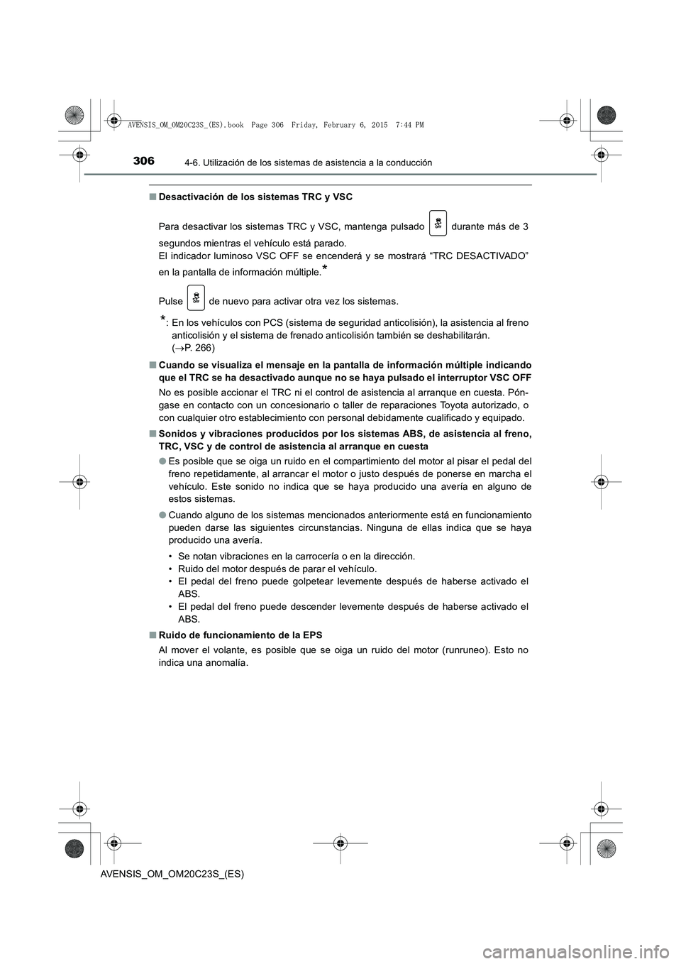 TOYOTA AVENSIS 2015 Manual del propietario (in Spanish) 3064-6. Utilización de los sistemas de asistencia a la conducción
AVENSIS_OM_OM20C23S_(ES)
■Desactivación de los sistemas TRC y VSC
Para desactivar los sistemas TRC y VSC, mantenga pulsado dura TOYOTA AVENSIS 2015 Manual del propietario (in Spanish) 3064-6. Utilización de los sistemas de asistencia a la conducción
AVENSIS_OM_OM20C23S_(ES)
■Desactivación de los sistemas TRC y VSC
Para desactivar los sistemas TRC y VSC, mantenga pulsado dura
