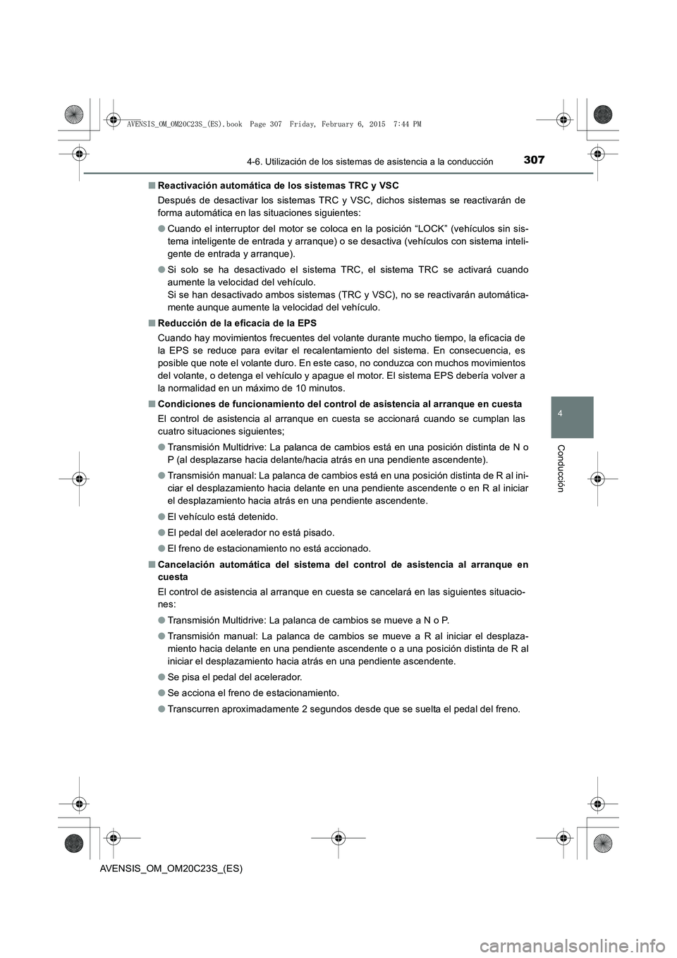 TOYOTA AVENSIS 2015 Manual del propietario (in Spanish) 3074-6. Utilización de los sistemas de asistencia a la conducción
4
Conducción
AVENSIS_OM_OM20C23S_(ES)■
Reactivación automática de los sistemas TRC y VSC
Después de desactivar los sistemas TR TOYOTA AVENSIS 2015 Manual del propietario (in Spanish) 3074-6. Utilización de los sistemas de asistencia a la conducción
4
Conducción
AVENSIS_OM_OM20C23S_(ES)■
Reactivación automática de los sistemas TRC y VSC
Después de desactivar los sistemas TR