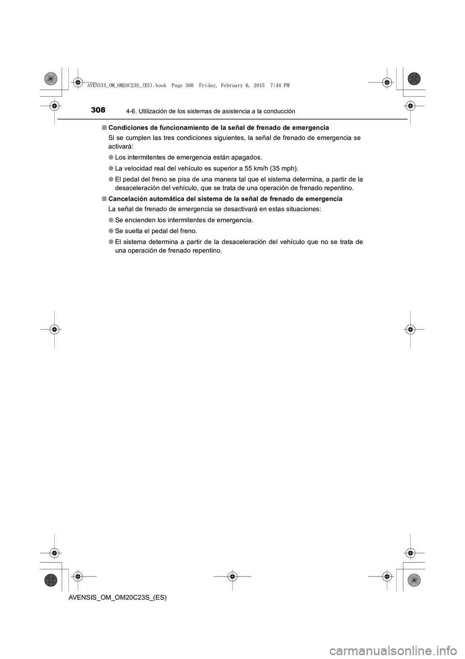 TOYOTA AVENSIS 2015 Manual del propietario (in Spanish) 3084-6. Utilización de los sistemas de asistencia a la conducción
AVENSIS_OM_OM20C23S_(ES)■
Condiciones de funcionamiento de la señal de frenado de emergencia
Si se cumplen las tres condiciones s TOYOTA AVENSIS 2015 Manual del propietario (in Spanish) 3084-6. Utilización de los sistemas de asistencia a la conducción
AVENSIS_OM_OM20C23S_(ES)■
Condiciones de funcionamiento de la señal de frenado de emergencia
Si se cumplen las tres condiciones s