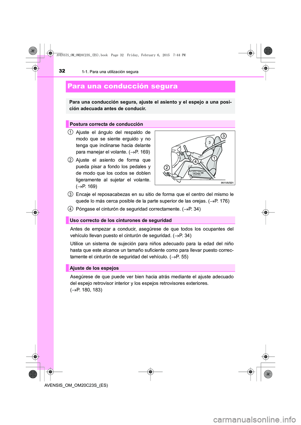 TOYOTA AVENSIS 2015  Manual del propietario (in Spanish) 321-1. Para una utilización segura
AVENSIS_OM_OM20C23S_(ES)
Para una conducción segura
Ajuste el ángulo del respaldo de
modo que se siente erguido y no
tenga que inclinarse hacia delante
para manej