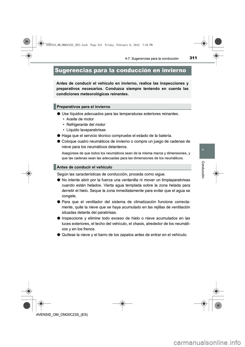 TOYOTA AVENSIS 2015 Manual del propietario (in Spanish) 311
4
4-7. Sugerencias para la conducción
Conducción
AVENSIS_OM_OM20C23S_(ES)
Sugerencias para la conducción en invier no
●Use líquidos adecuados para las temperaturas exteriores reinantes.
• TOYOTA AVENSIS 2015 Manual del propietario (in Spanish) 311
4
4-7. Sugerencias para la conducción
Conducción
AVENSIS_OM_OM20C23S_(ES)
Sugerencias para la conducción en invier no
●Use líquidos adecuados para las temperaturas exteriores reinantes.
•
