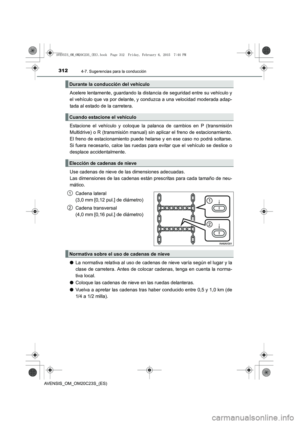 TOYOTA AVENSIS 2015 Manual del propietario (in Spanish) 3124-7. Sugerencias para la conducción
AVENSIS_OM_OM20C23S_(ES)
Acelere lentamente, guardando la distancia de seguridad entre su vehículo y
el vehículo que va por delante, y conduzca a una velocida TOYOTA AVENSIS 2015 Manual del propietario (in Spanish) 3124-7. Sugerencias para la conducción
AVENSIS_OM_OM20C23S_(ES)
Acelere lentamente, guardando la distancia de seguridad entre su vehículo y
el vehículo que va por delante, y conduzca a una velocida