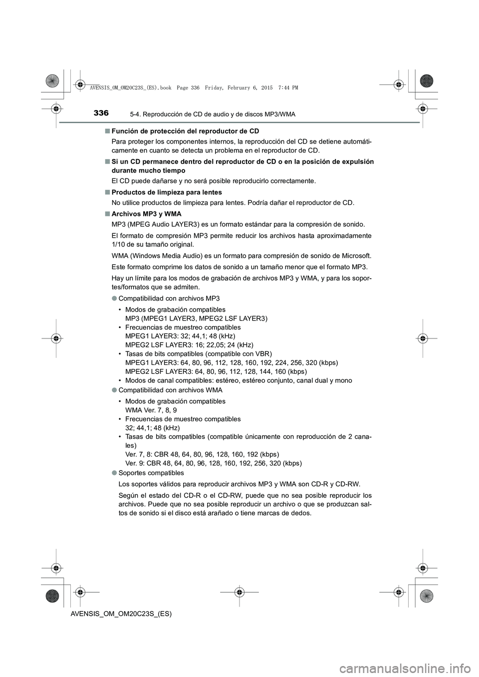 TOYOTA AVENSIS 2015  Manual del propietario (in Spanish) 3365-4. Reproducción de CD de audio y de discos MP3/WMA
AVENSIS_OM_OM20C23S_(ES)■
Función de protección del reproductor de CD
Para proteger los componentes internos, la reproducción del CD se de
