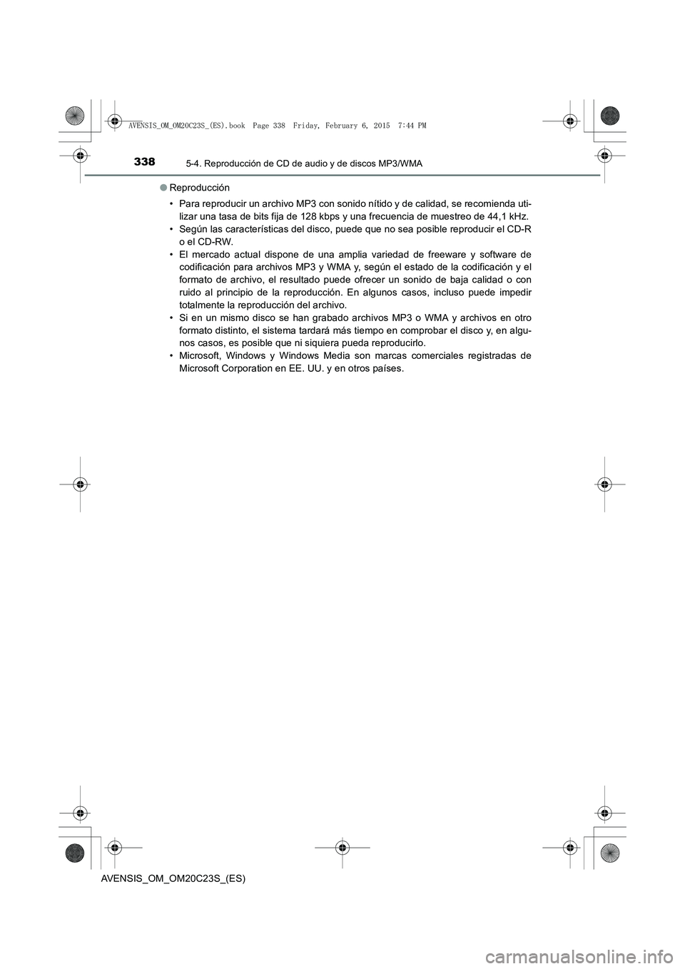 TOYOTA AVENSIS 2015  Manual del propietario (in Spanish) 3385-4. Reproducción de CD de audio y de discos MP3/WMA
AVENSIS_OM_OM20C23S_(ES)●
Reproducción
• Para reproducir un archivo MP3 con sonido nítido y de calidad, se recomienda uti-
lizar una tasa