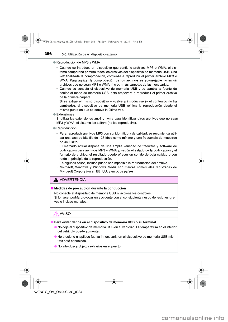 TOYOTA AVENSIS 2015  Manual del propietario (in Spanish) 3565-5. Utilización de un dispositivo externo
AVENSIS_OM_OM20C23S_(ES)●
Reproducción de MP3 y WMA
• Cuando se introduce un dispositivo que contiene archivos MP3 o WMA, el sis-
tema comprueba pri