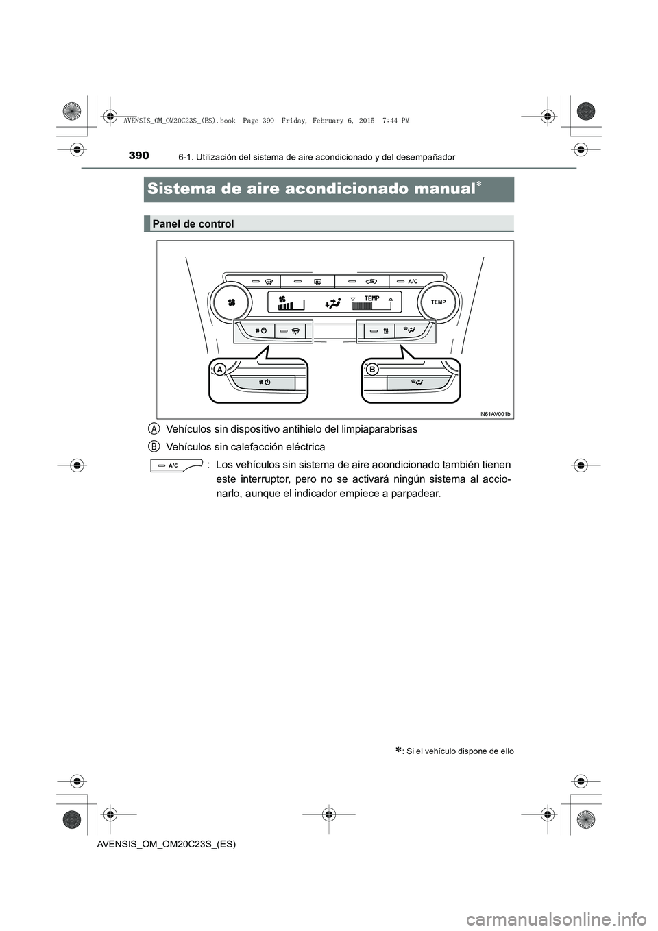 TOYOTA AVENSIS 2015  Manual del propietario (in Spanish) 3906-1. Utilización del sistema de aire acondicionado y del desempañador
AVENSIS_OM_OM20C23S_(ES)
Sistema de aire acondicionado manual∗
Vehículos sin dispositivo antihielo del limpiaparabrisas
Ve