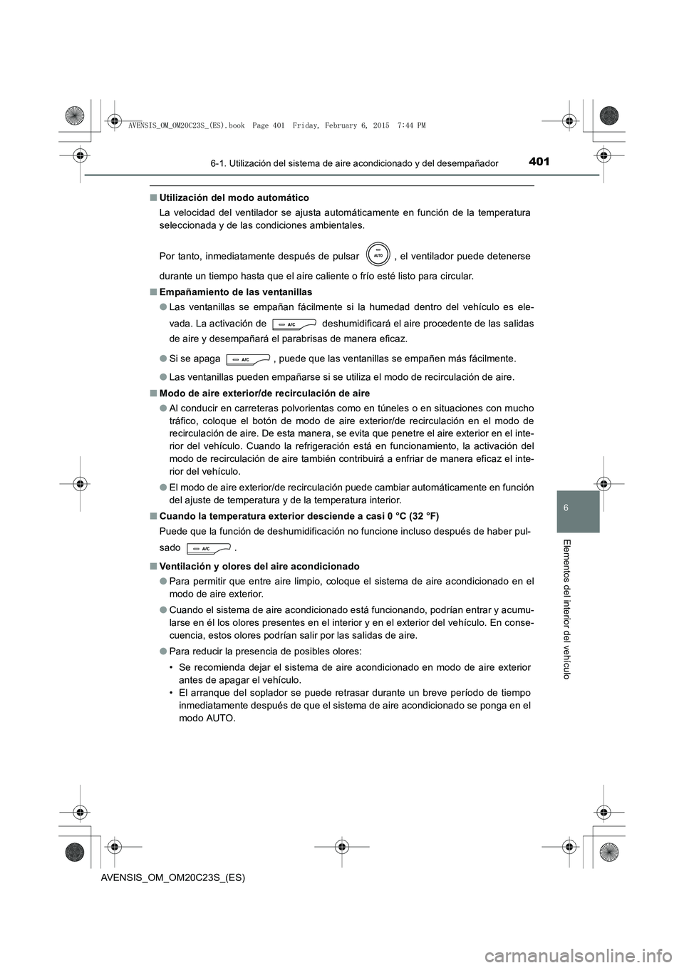 TOYOTA AVENSIS 2015 Manual del propietario (in Spanish) 4016-1. Utilización del sistema de aire acondicionado y del desempañador
AVENSIS_OM_OM20C23S_(ES)
6
Elementos del interior del vehículo
■Utilización del modo automático
La velocidad del ventila TOYOTA AVENSIS 2015 Manual del propietario (in Spanish) 4016-1. Utilización del sistema de aire acondicionado y del desempañador
AVENSIS_OM_OM20C23S_(ES)
6
Elementos del interior del vehículo
■Utilización del modo automático
La velocidad del ventila