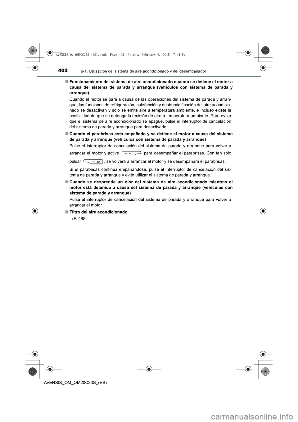 TOYOTA AVENSIS 2015 Manual del propietario (in Spanish) 4026-1. Utilización del sistema de aire acondicionado y del desempañador
AVENSIS_OM_OM20C23S_(ES)■
Funcionamiento del sistema de aire acondicionado cuando se detiene el motor a
causa del sistema d TOYOTA AVENSIS 2015 Manual del propietario (in Spanish) 4026-1. Utilización del sistema de aire acondicionado y del desempañador
AVENSIS_OM_OM20C23S_(ES)■
Funcionamiento del sistema de aire acondicionado cuando se detiene el motor a
causa del sistema d