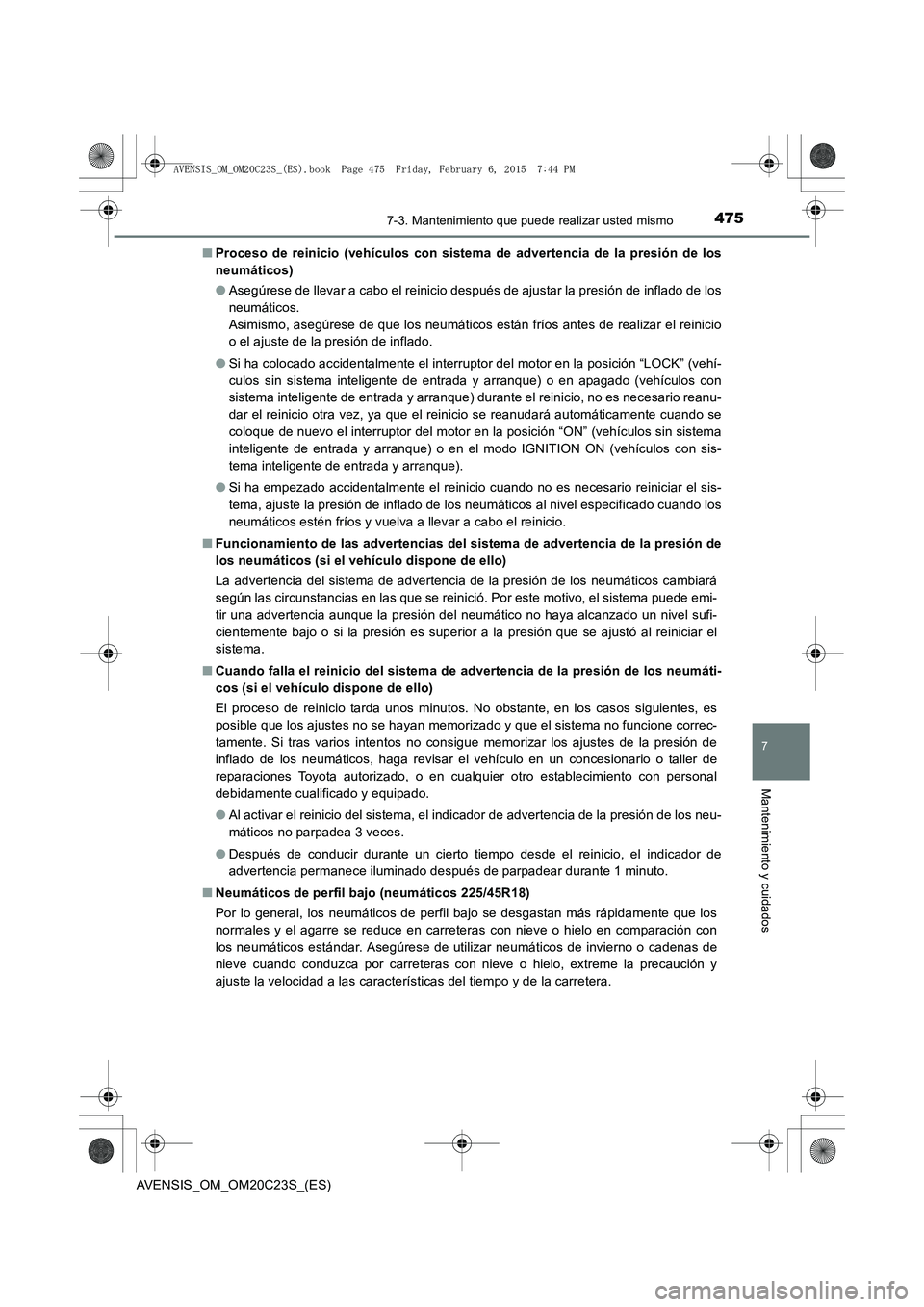 TOYOTA AVENSIS 2015  Manual del propietario (in Spanish) 4757-3. Mantenimiento que puede realizar usted mismo
AVENSIS_OM_OM20C23S_(ES)
7
Mantenimiento y cuidados
■Proceso de reinicio (vehículos con sistema de advertencia de la presión de los
neumáticos