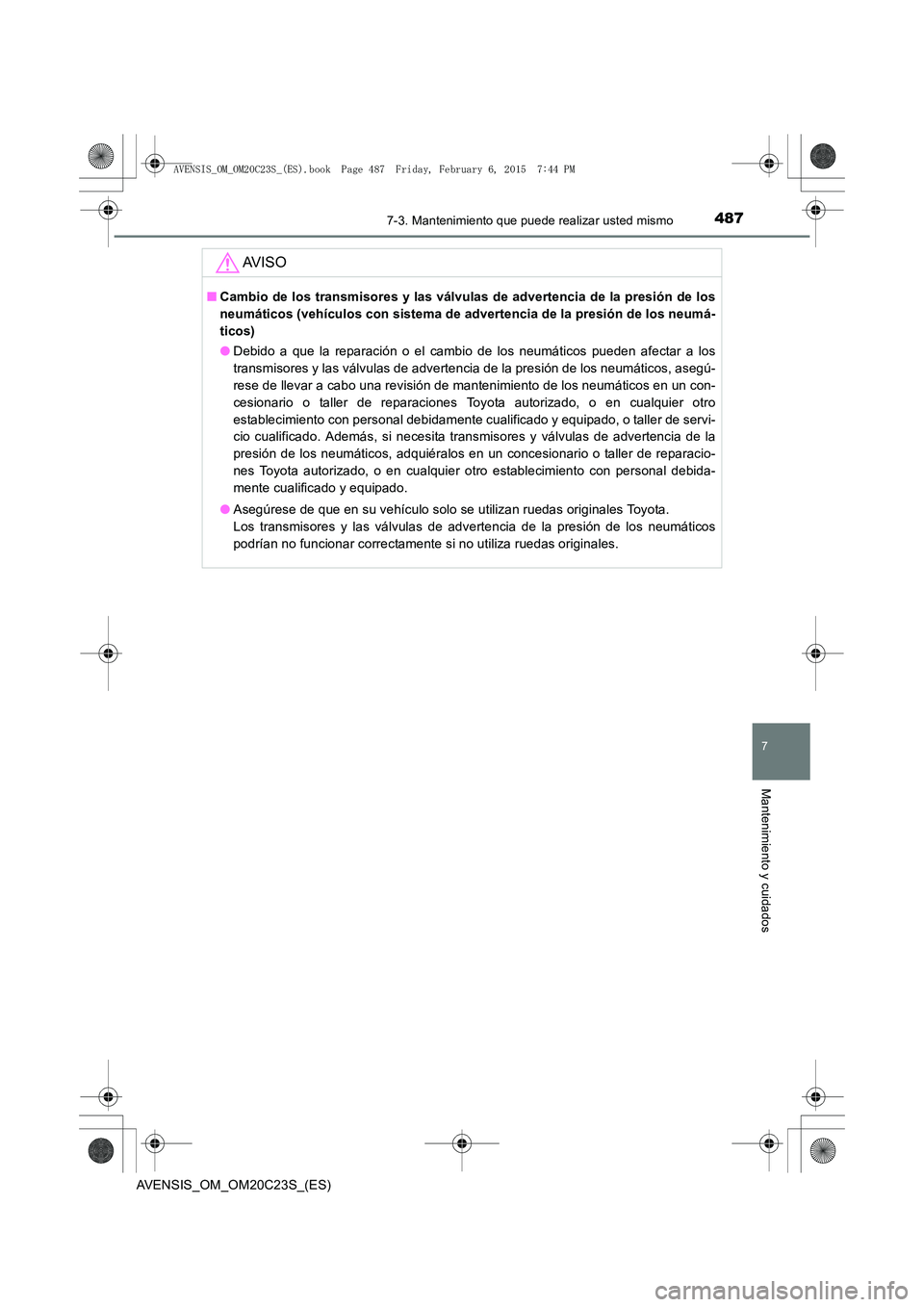 TOYOTA AVENSIS 2015 Manual del propietario (in Spanish) 4877-3. Mantenimiento que puede realizar usted mismo
AVENSIS_OM_OM20C23S_(ES)
7
Mantenimiento y cuidados
AV I S O
■Cambio de los transmisores y las válvulas de advertencia de la presión de los
neu TOYOTA AVENSIS 2015 Manual del propietario (in Spanish) 4877-3. Mantenimiento que puede realizar usted mismo
AVENSIS_OM_OM20C23S_(ES)
7
Mantenimiento y cuidados
AV I S O
■Cambio de los transmisores y las válvulas de advertencia de la presión de los
neu