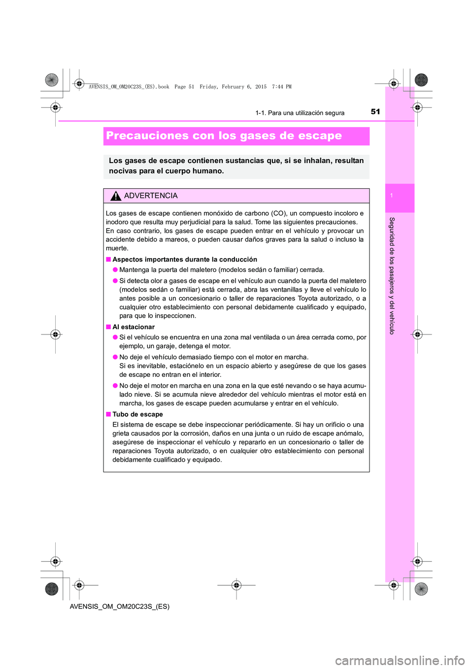TOYOTA AVENSIS 2015  Manual del propietario (in Spanish) 511-1. Para una utilización segura
1
Seguridad de los pasajeros y del vehículo
AVENSIS_OM_OM20C23S_(ES)
Precauciones con los gases de escape
Los gases de escape contienen sustancias que, si se inhal