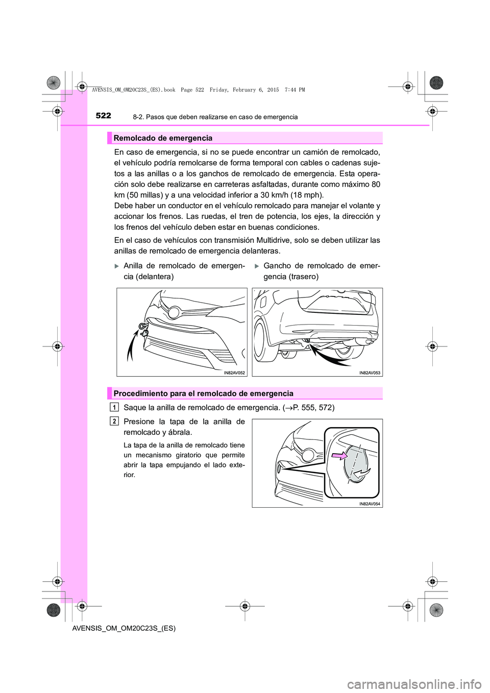 TOYOTA AVENSIS 2015 Manual del propietario (in Spanish) 5228-2. Pasos que deben realizarse en caso de emergencia
AVENSIS_OM_OM20C23S_(ES)
En caso de emergencia, si no se puede encontrar un camión de remolcado,
el vehículo podría remolcarse de forma temp TOYOTA AVENSIS 2015 Manual del propietario (in Spanish) 5228-2. Pasos que deben realizarse en caso de emergencia
AVENSIS_OM_OM20C23S_(ES)
En caso de emergencia, si no se puede encontrar un camión de remolcado,
el vehículo podría remolcarse de forma temp