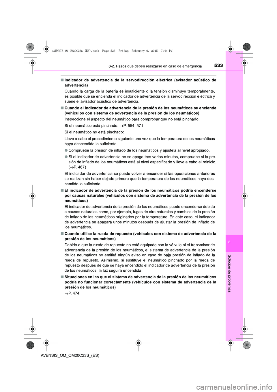 TOYOTA AVENSIS 2015 Manual del propietario (in Spanish) 5338-2. Pasos que deben realizarse en caso de emergencia
AVENSIS_OM_OM20C23S_(ES)
8
Solución de problemas
■Indicador de advertencia de la servodirección eléctrica (avisador acústico de
advertenc TOYOTA AVENSIS 2015 Manual del propietario (in Spanish) 5338-2. Pasos que deben realizarse en caso de emergencia
AVENSIS_OM_OM20C23S_(ES)
8
Solución de problemas
■Indicador de advertencia de la servodirección eléctrica (avisador acústico de
advertenc