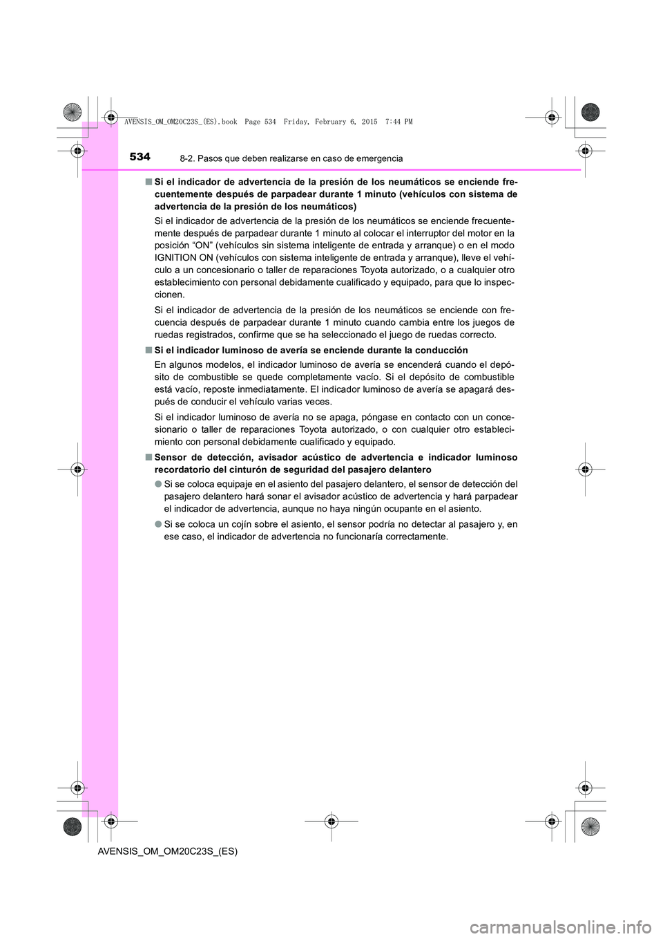 TOYOTA AVENSIS 2015 Manual del propietario (in Spanish) 5348-2. Pasos que deben realizarse en caso de emergencia
AVENSIS_OM_OM20C23S_(ES)■
Si el indicador de advertencia de la presión de los neumáticos se enciende fre-
cuentemente después de parpadear TOYOTA AVENSIS 2015 Manual del propietario (in Spanish) 5348-2. Pasos que deben realizarse en caso de emergencia
AVENSIS_OM_OM20C23S_(ES)■
Si el indicador de advertencia de la presión de los neumáticos se enciende fre-
cuentemente después de parpadear