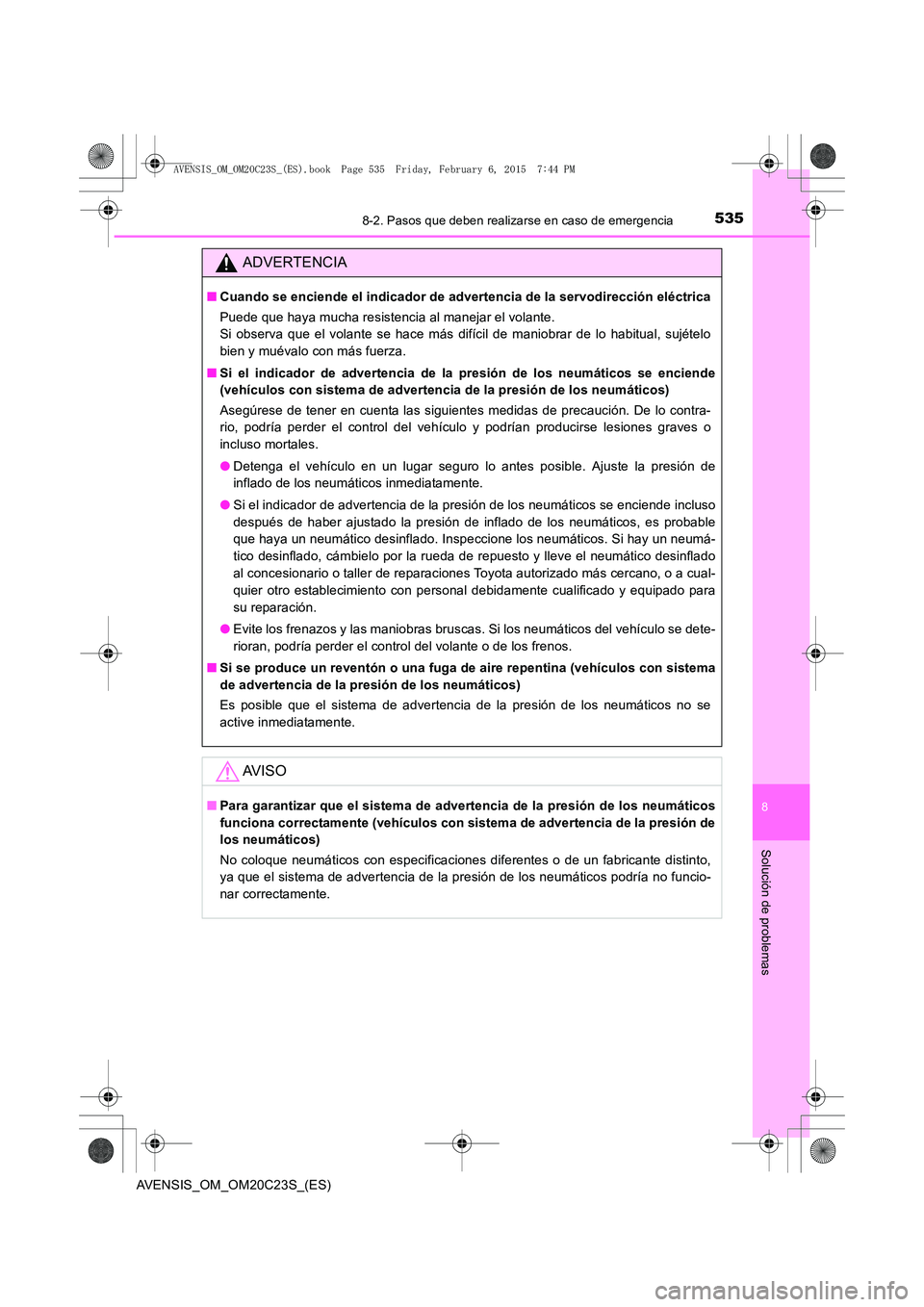 TOYOTA AVENSIS 2015 Manual del propietario (in Spanish) 5358-2. Pasos que deben realizarse en caso de emergencia
AVENSIS_OM_OM20C23S_(ES)
8
Solución de problemas
ADVERTENCIA
■Cuando se enciende el indicador de advertencia de la servodirección eléctric TOYOTA AVENSIS 2015 Manual del propietario (in Spanish) 5358-2. Pasos que deben realizarse en caso de emergencia
AVENSIS_OM_OM20C23S_(ES)
8
Solución de problemas
ADVERTENCIA
■Cuando se enciende el indicador de advertencia de la servodirección eléctric