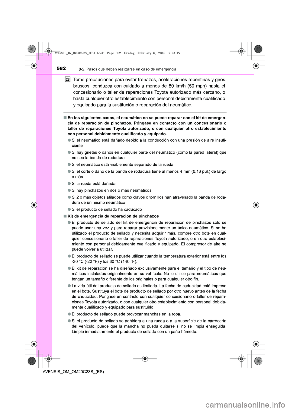 TOYOTA AVENSIS 2015  Manual del propietario (in Spanish) 5828-2. Pasos que deben realizarse en caso de emergencia
AVENSIS_OM_OM20C23S_(ES)
Tome precauciones para evitar frenazos, aceleraciones repentinas y giros
bruscos, conduzca con cuidado a menos de 80 k